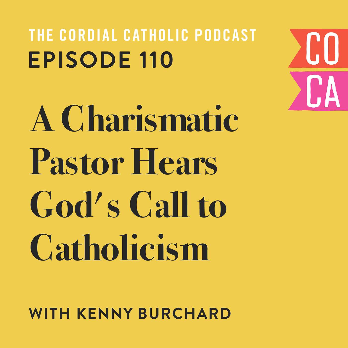 110: A Charismatic Pastor Hears God's Call to Catholicism (w/ Kenny Burchard)