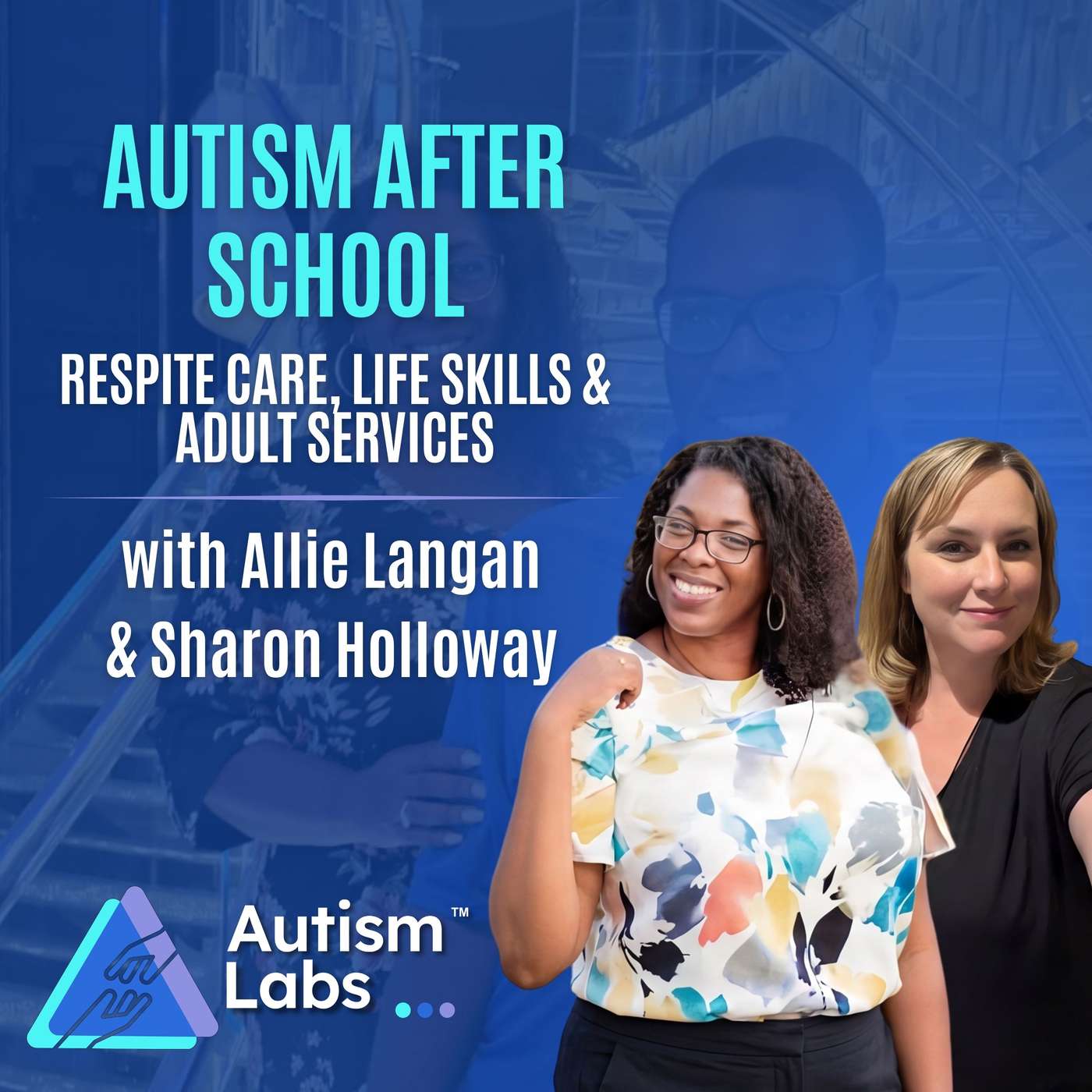 What Happens When an Autistic Child Ages Out of School? with Allie Langan & Sharon Holloway