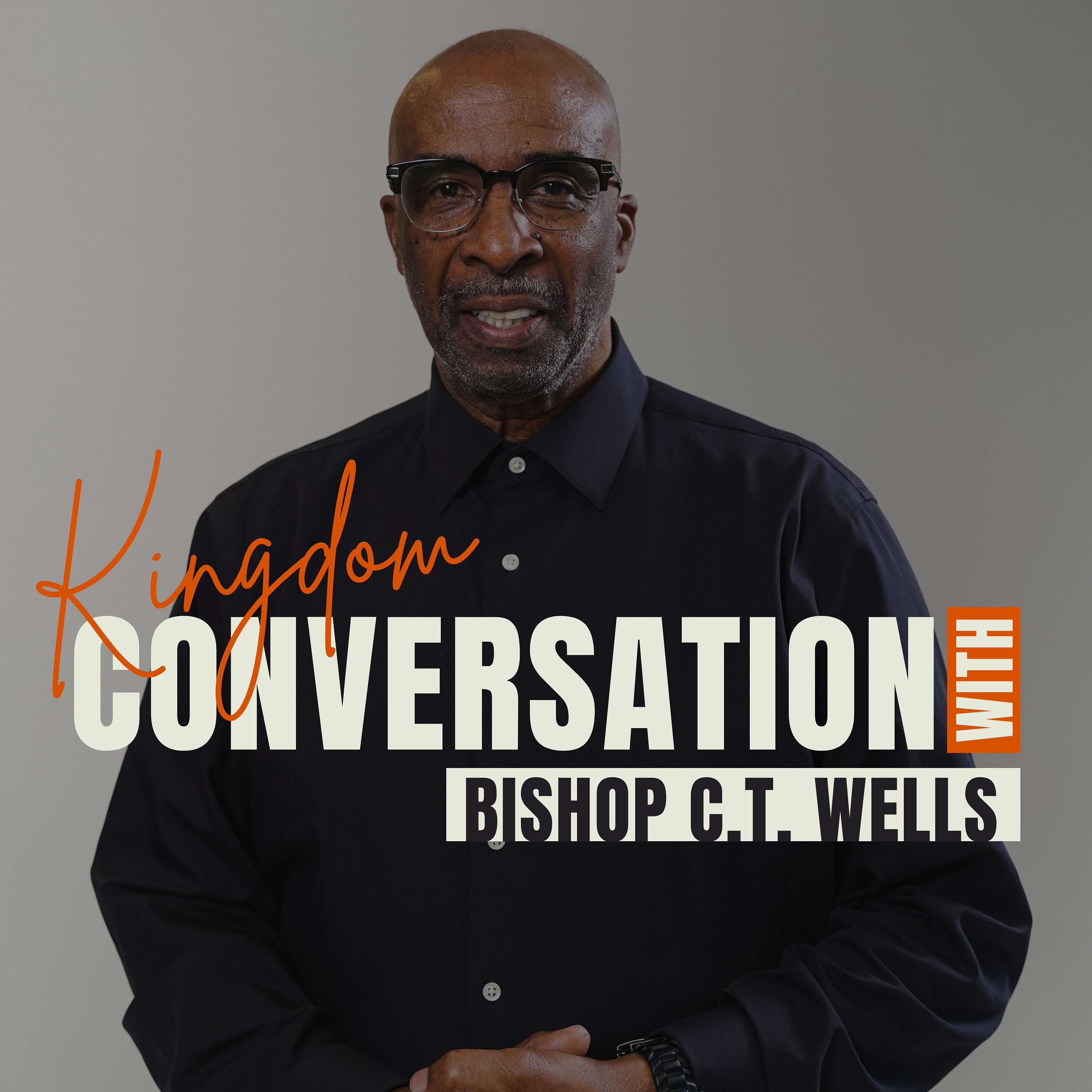 Kingdom Conversation With Bishop C.T. Wells