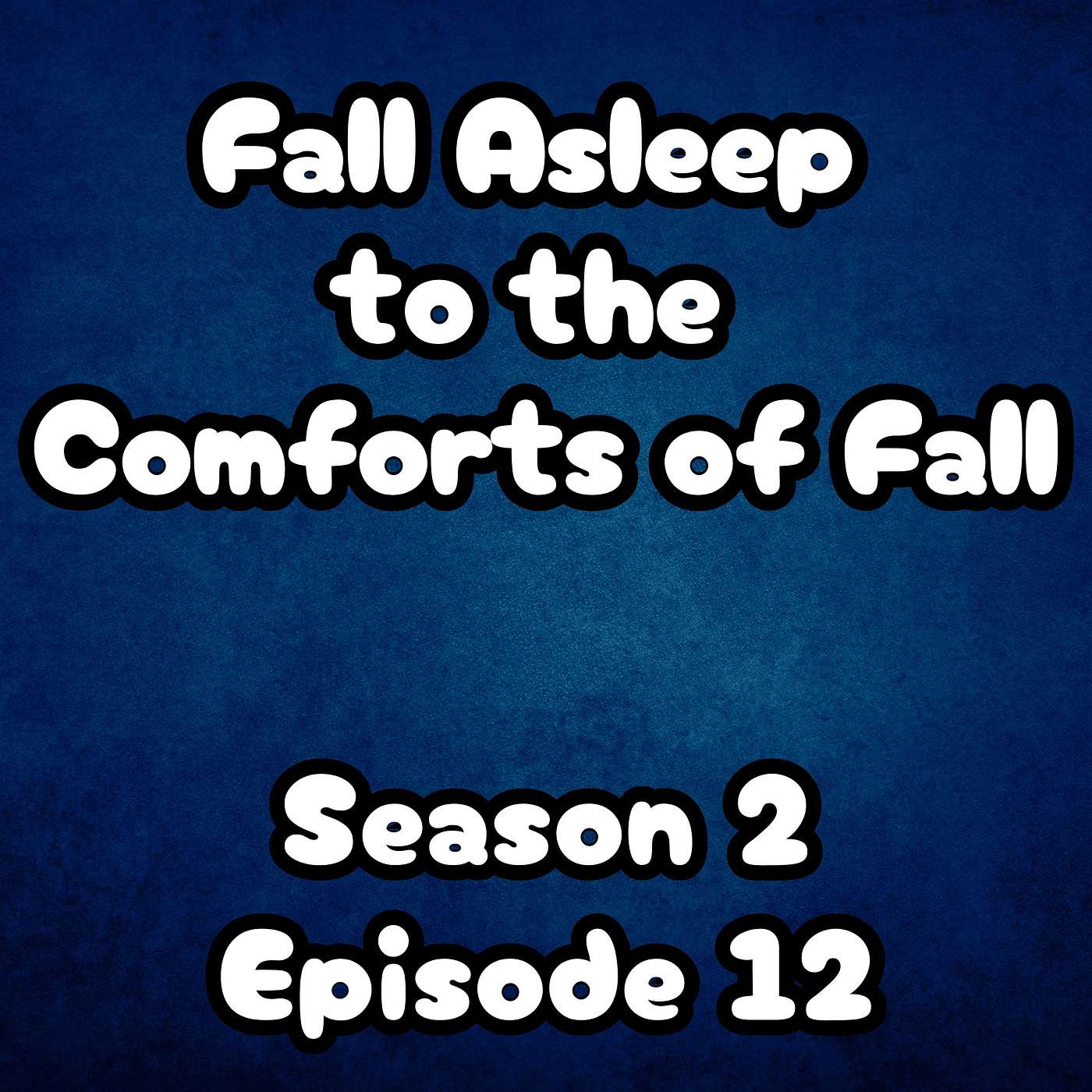 S2 E12 Fall Asleep to the Comforts of Fall