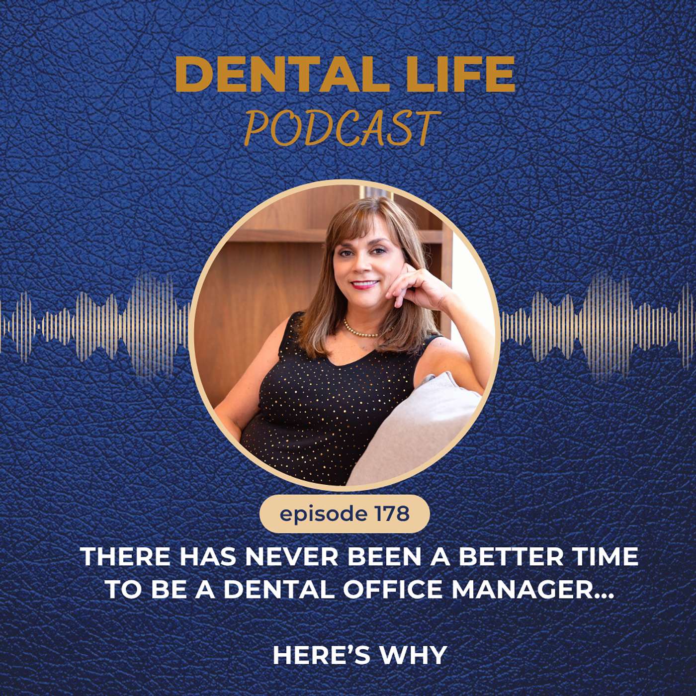 Episode 178. There Has Never Been a Better Time to be a Dental Office Manager...Here's Why episode artwork