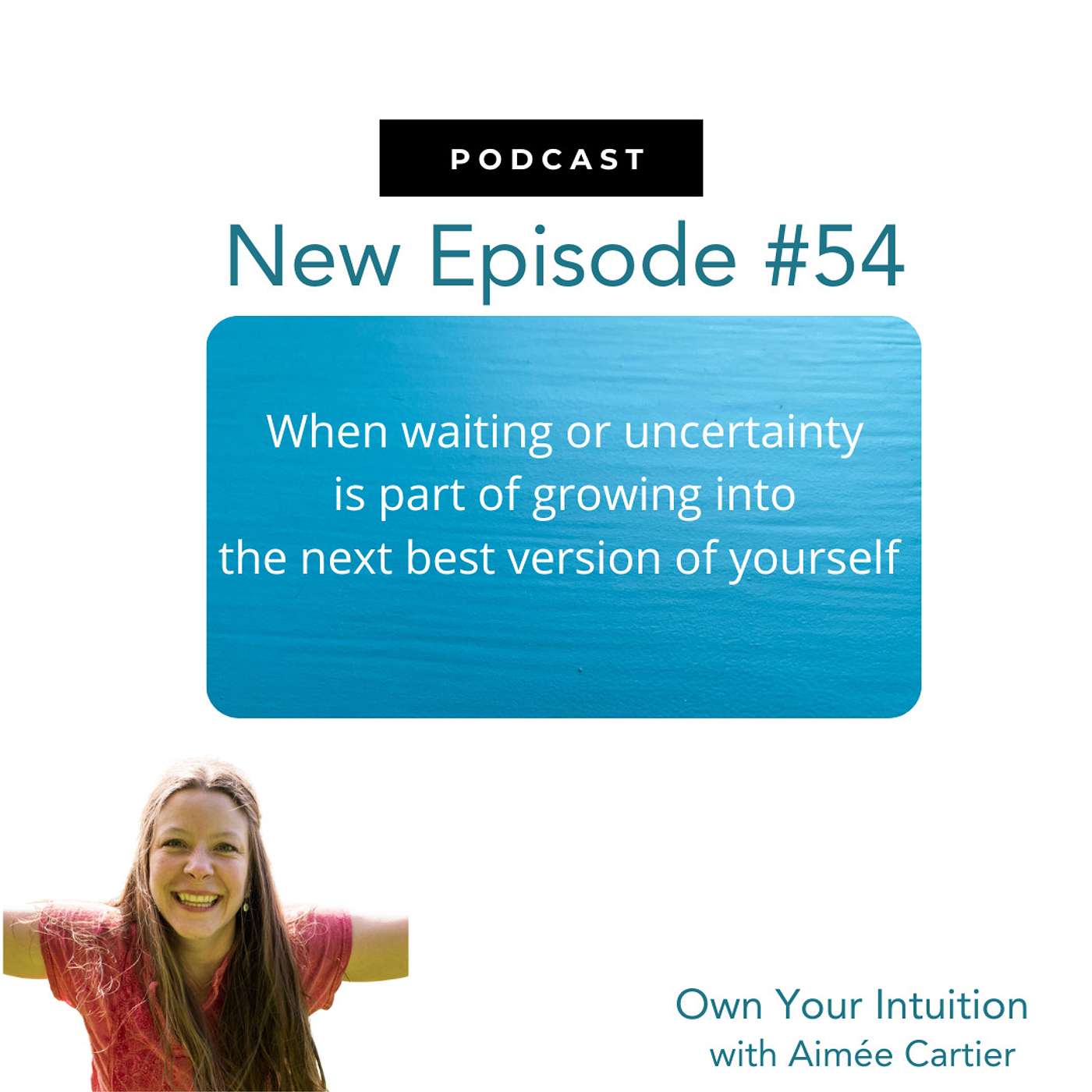 54. When waiting or uncertainty is part of growing into the next best version of yourself