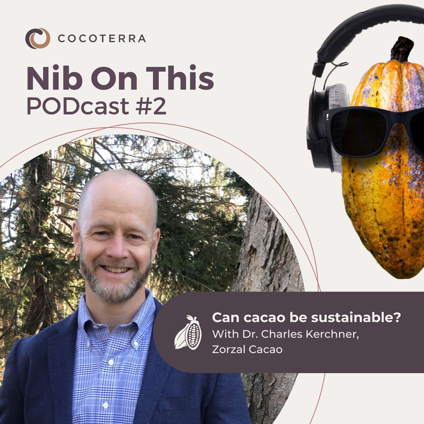 Episode 2: Can cacao be sustainable? With Dr. Charles Kerchner Episode 2: Can cacao be sustainable? With Dr. Charles Kerchner
