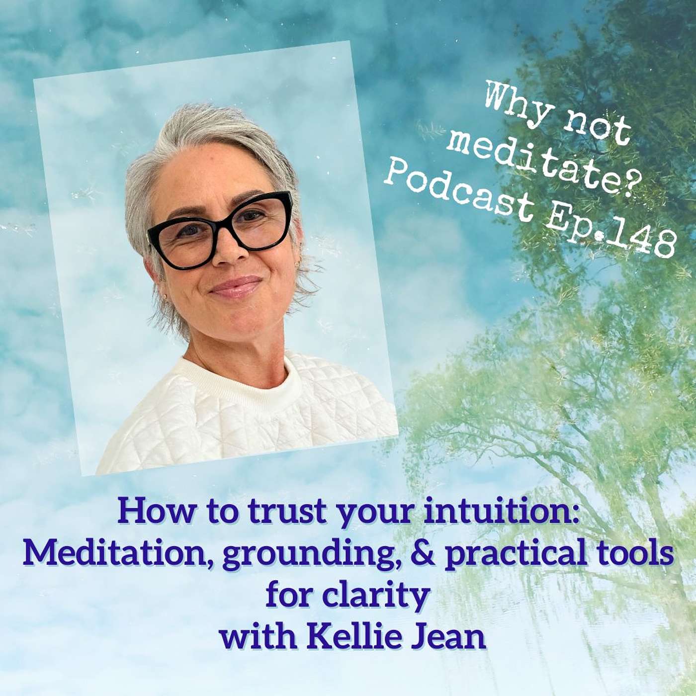 148. How to trust your intuition: Meditation, grounding, and practical tools for clarity - Kellie Jean
