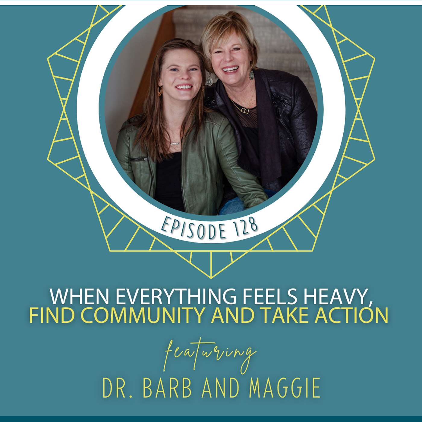 When Everything Feels Heavy, Find Community and Take Action with Dr. Barb and Maggie