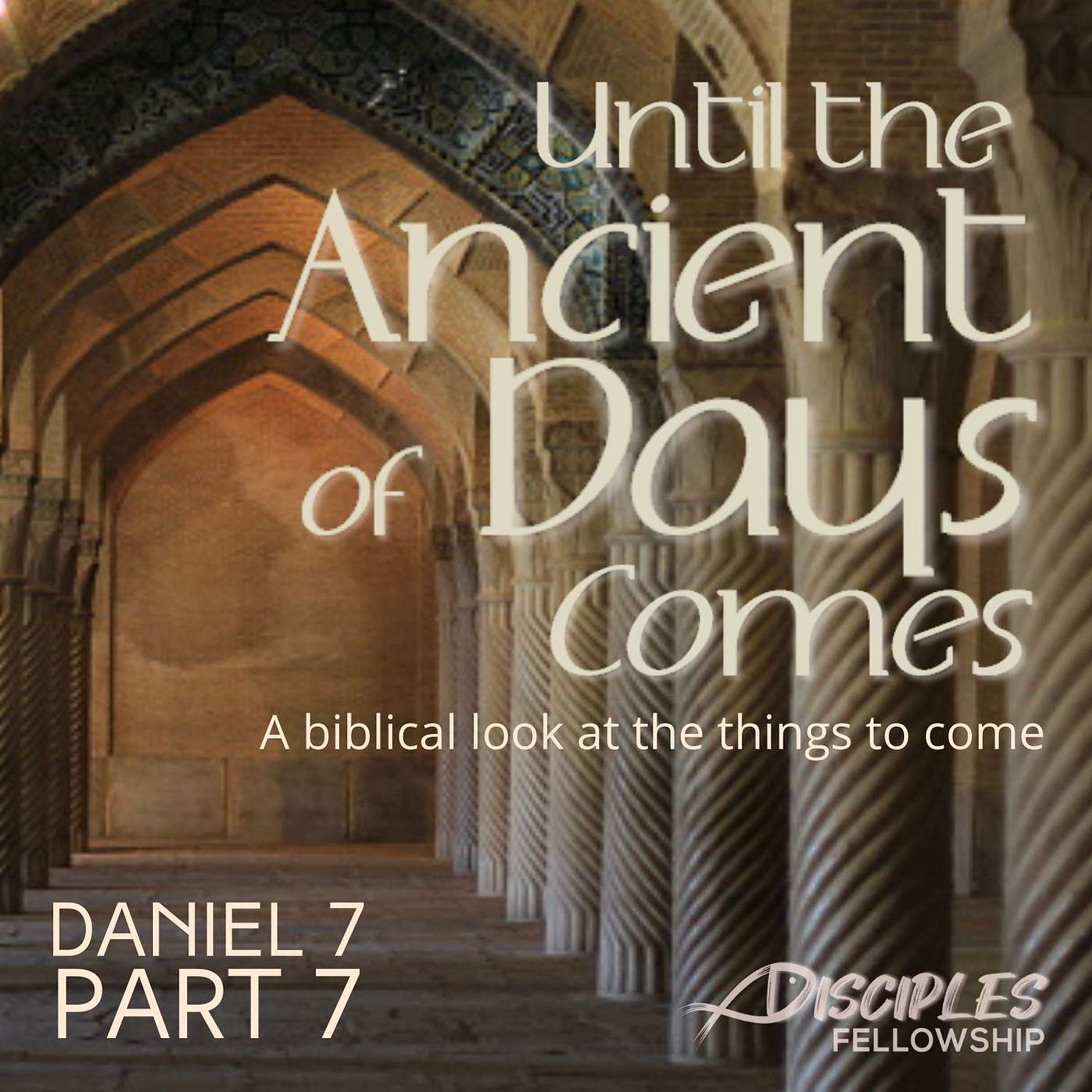 Until the Ancient of Days Comes, Part 7; Daniel 7