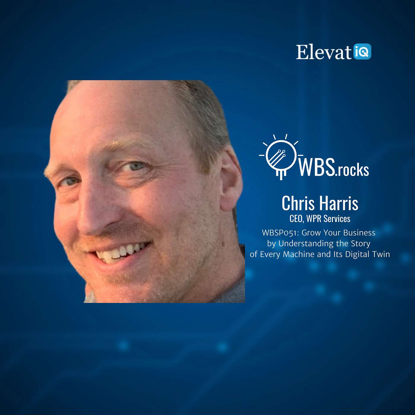 WBSP051: Grow Your Business by Understanding the Story of Every Machine and Its Digital Twin w/ Chris Harris