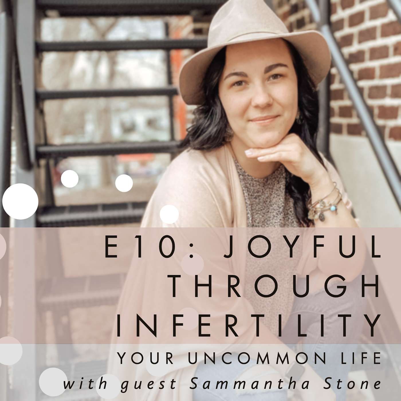 E10: Joyful through infertility with Sammantha Stone