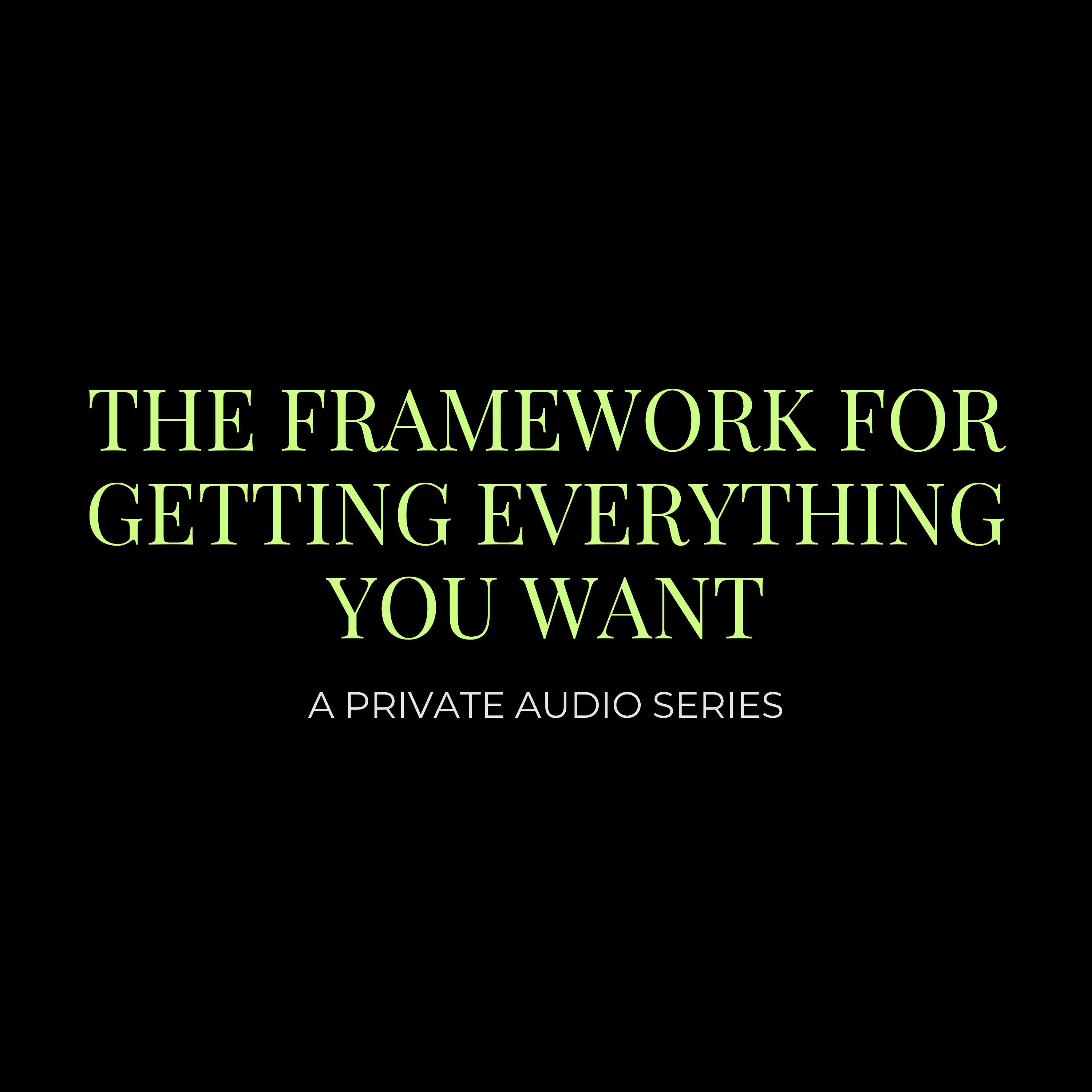 Private Audio Series: The Framework for Getting Everything You Want podcast artwork
