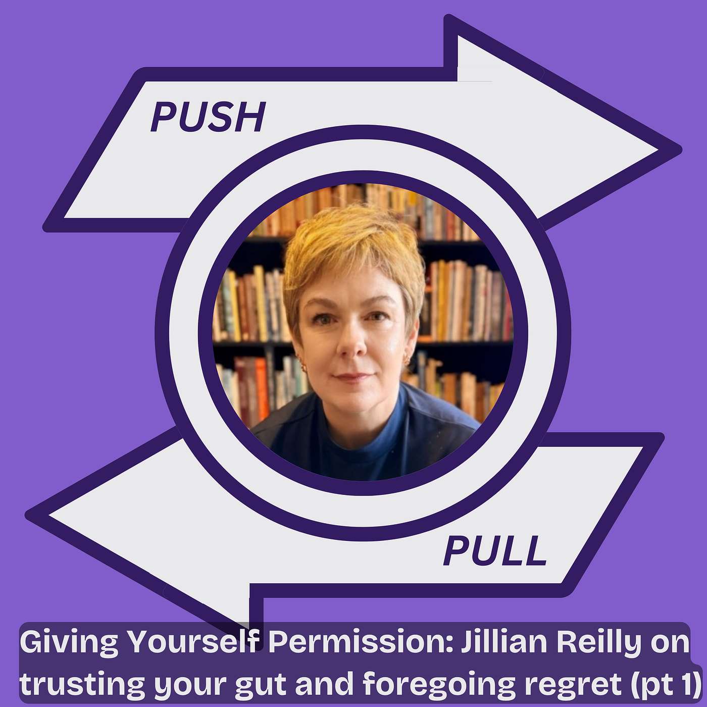 Giving Yourself Permission: Jillian Reilly on trusting your gut and foregoing regret (pt 1) episode artwork