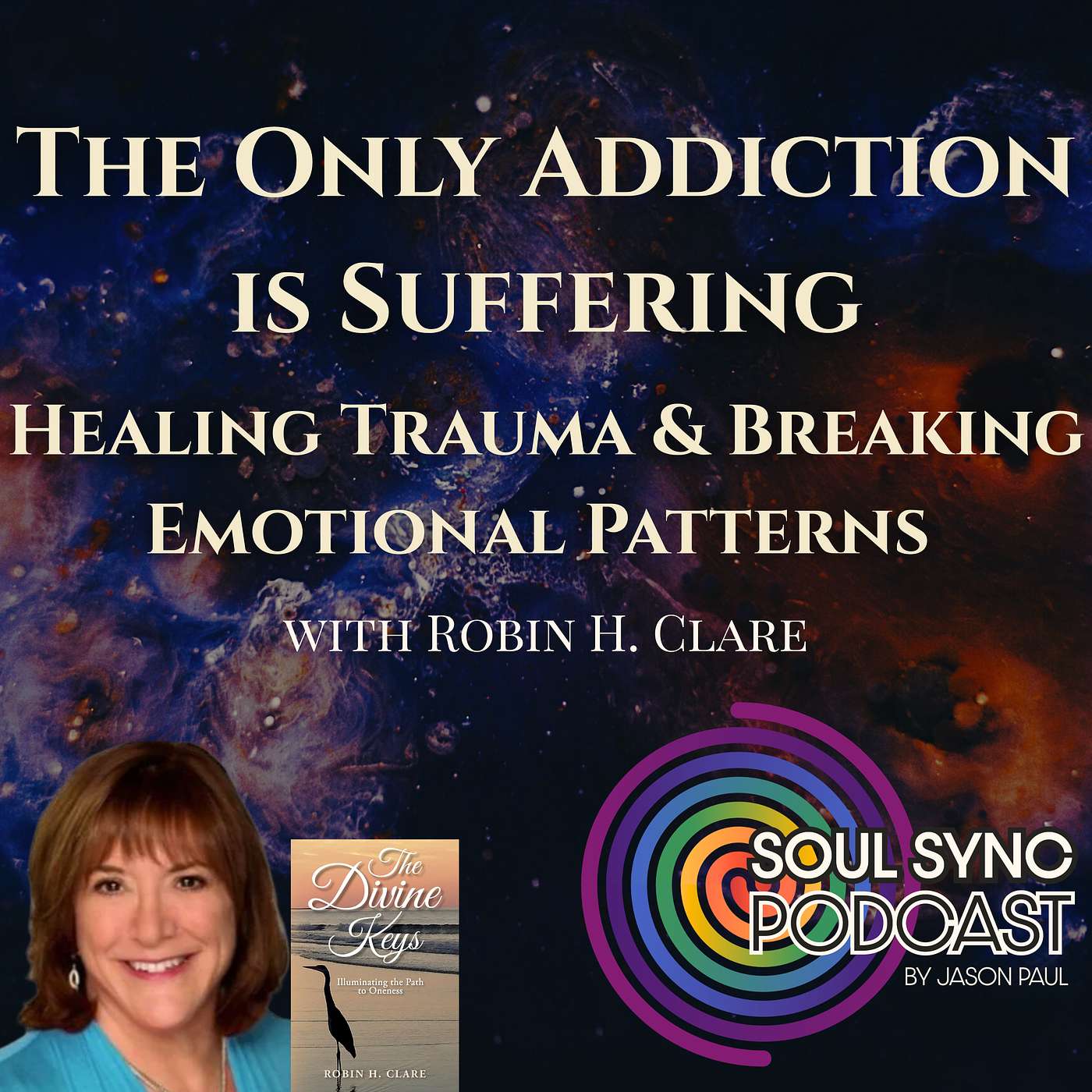 The Only Addiction is Suffering | Healing Trauma & Breaking Emotional Patterns with Robin H. Clare The Only Addiction is Suffering | Healing Trauma & Breaking Emotional Patterns with Robin H. Clare