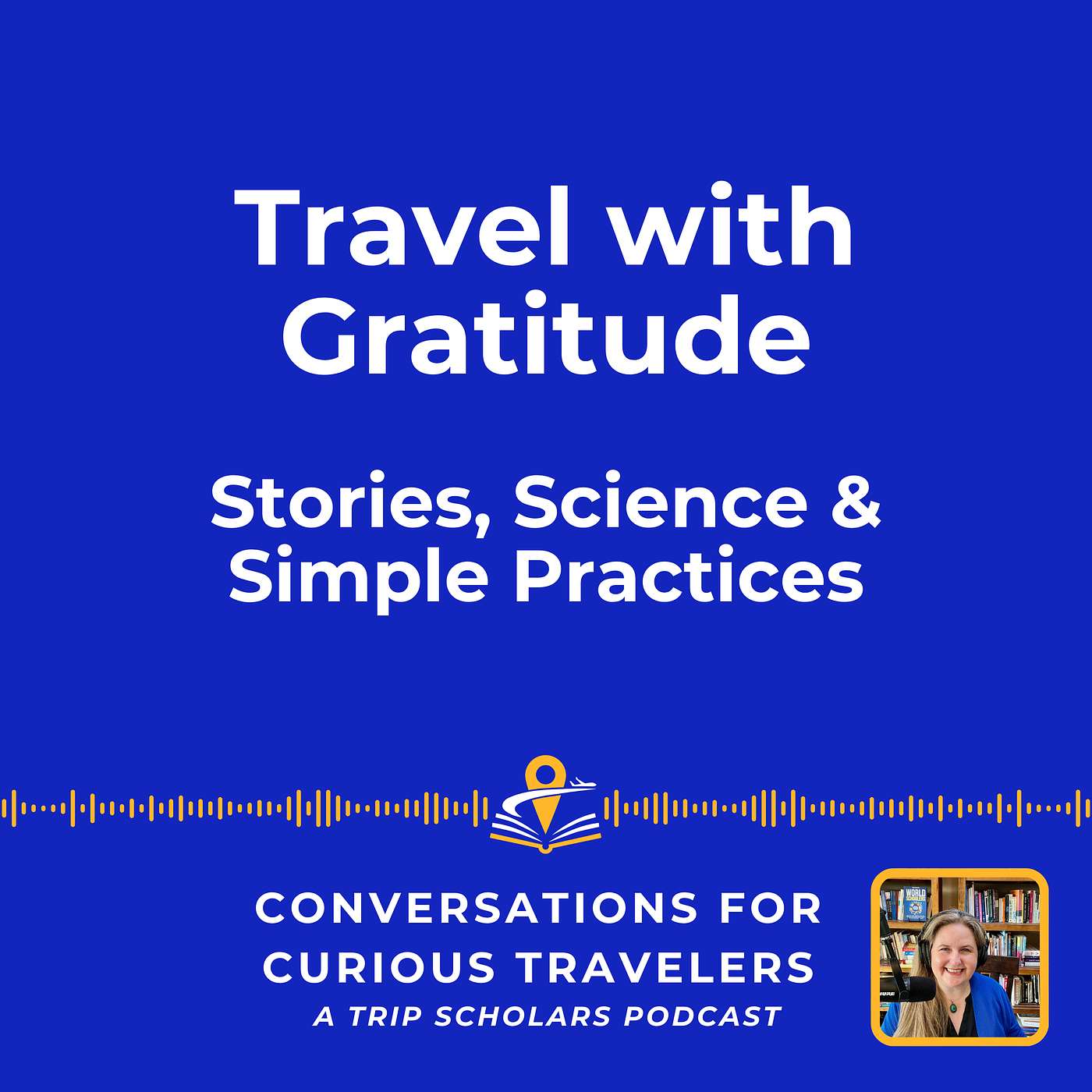 Travel with Gratitude: Stories, Science & Simple Practices
