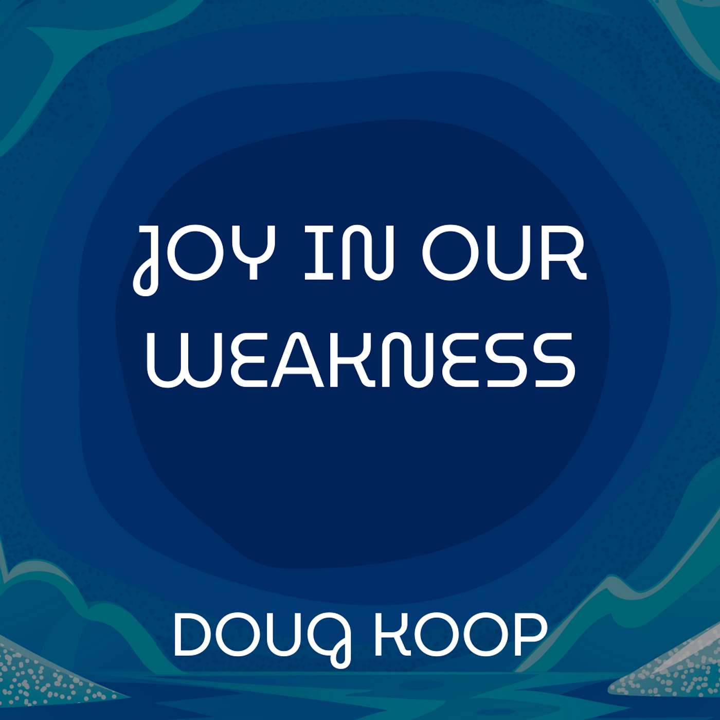 ECHOES OF THE HOLY SPIRIT • Joy in our Weakness • Doug Koop