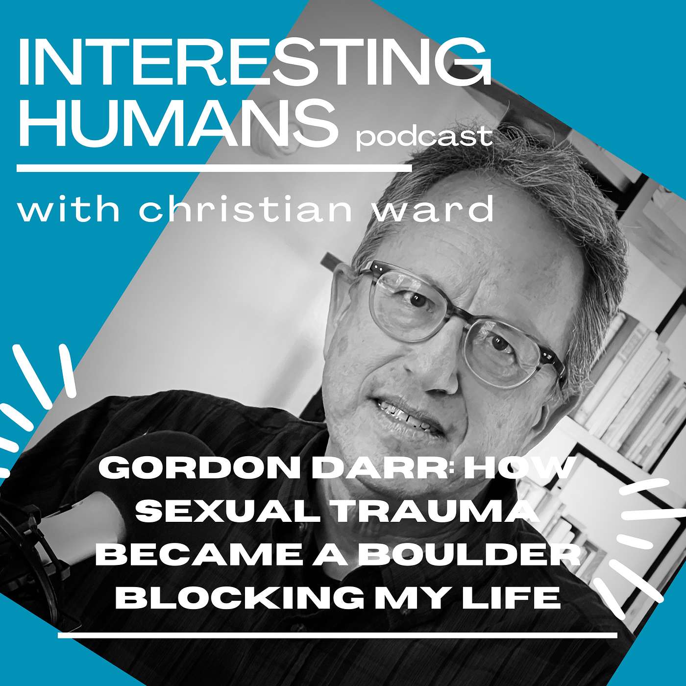 Gordon Darr: How Sexual Trauma Became A Boulder Blocking My Life