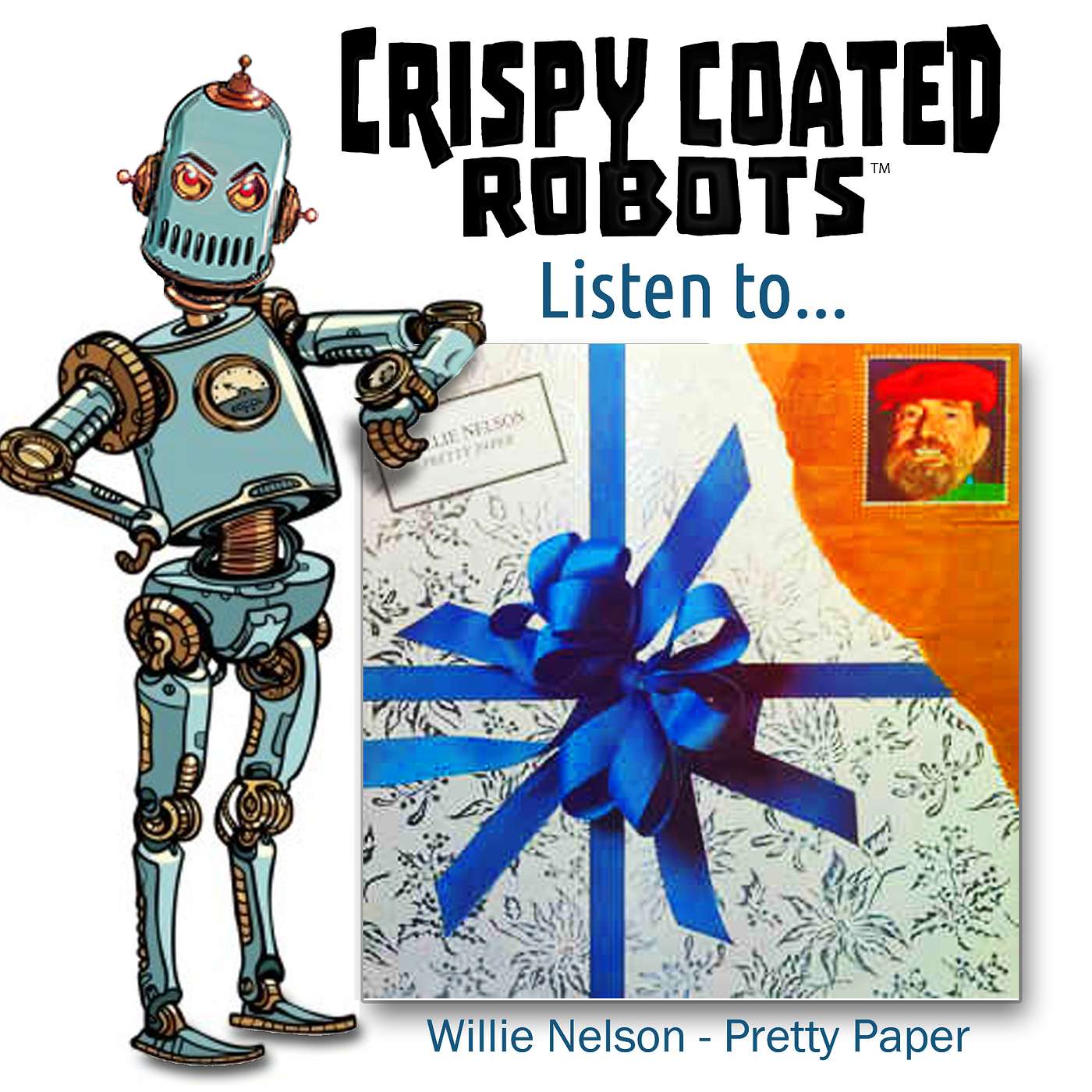 CRISPY COATED ROBOTS LISTEN TO...WILLIE NELSON "PRETTY PAPER"