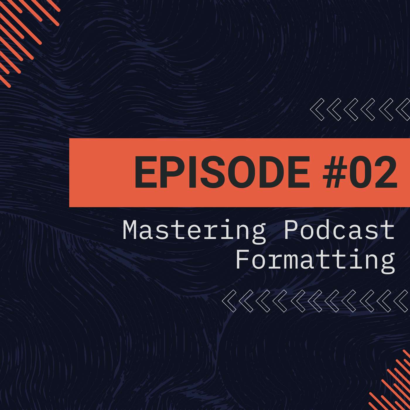 Episode 2 - Mastering Podcast Formatting