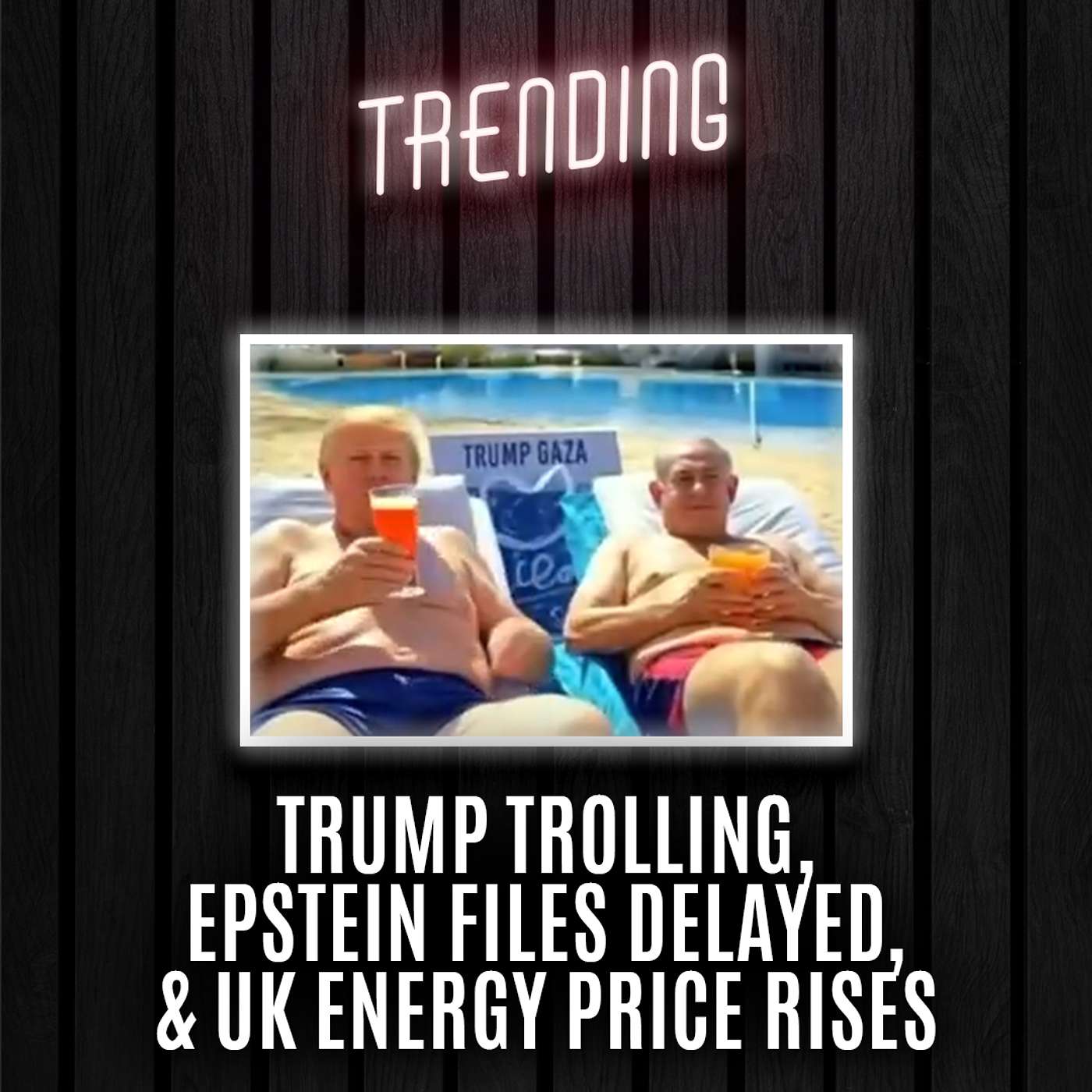 Trending: Ep38: Trump Trolling, Epstein Files Delayed, & UK Energy Price Rises (26/02/25) episode artwork