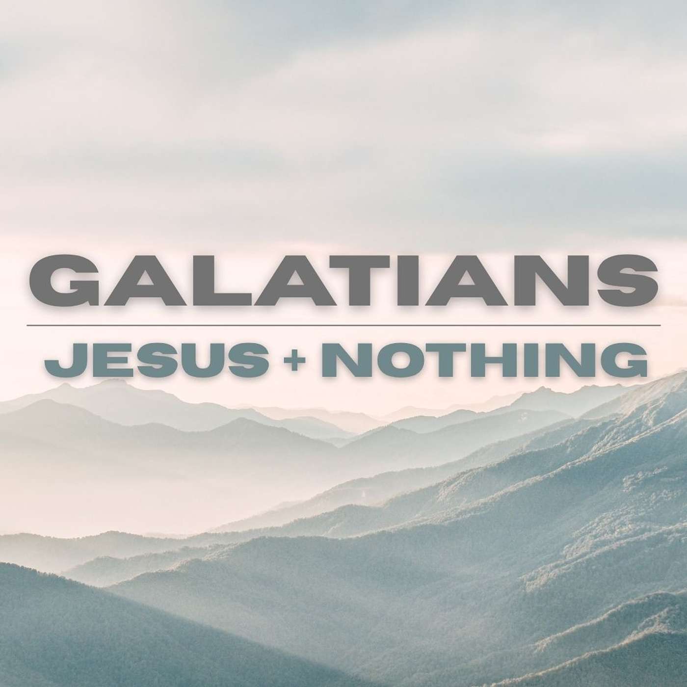 Galatians: Jesus Plus Nothing Galatians: Jesus Plus Nothing