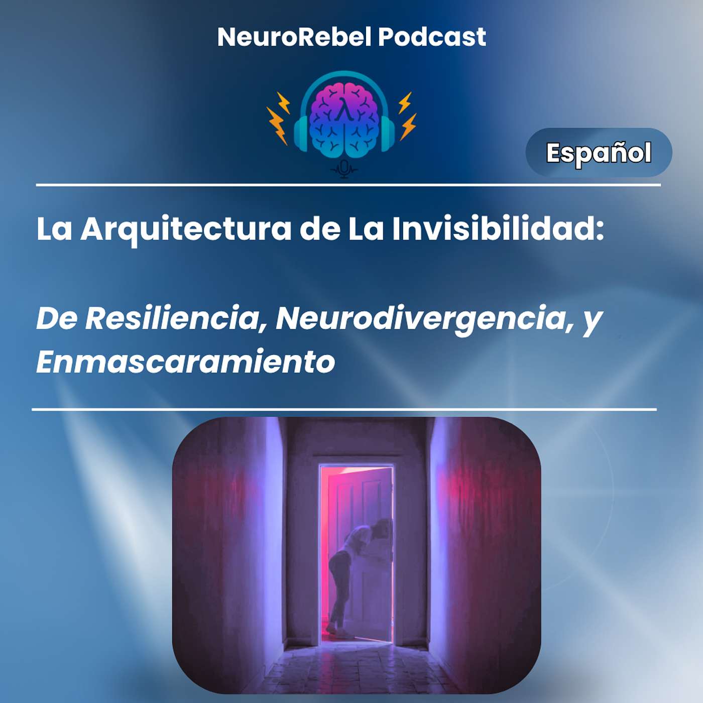 La Arquitectura de la Invisibilidad: De Resiliencia, Neurodivergencia y Enmascaramiento