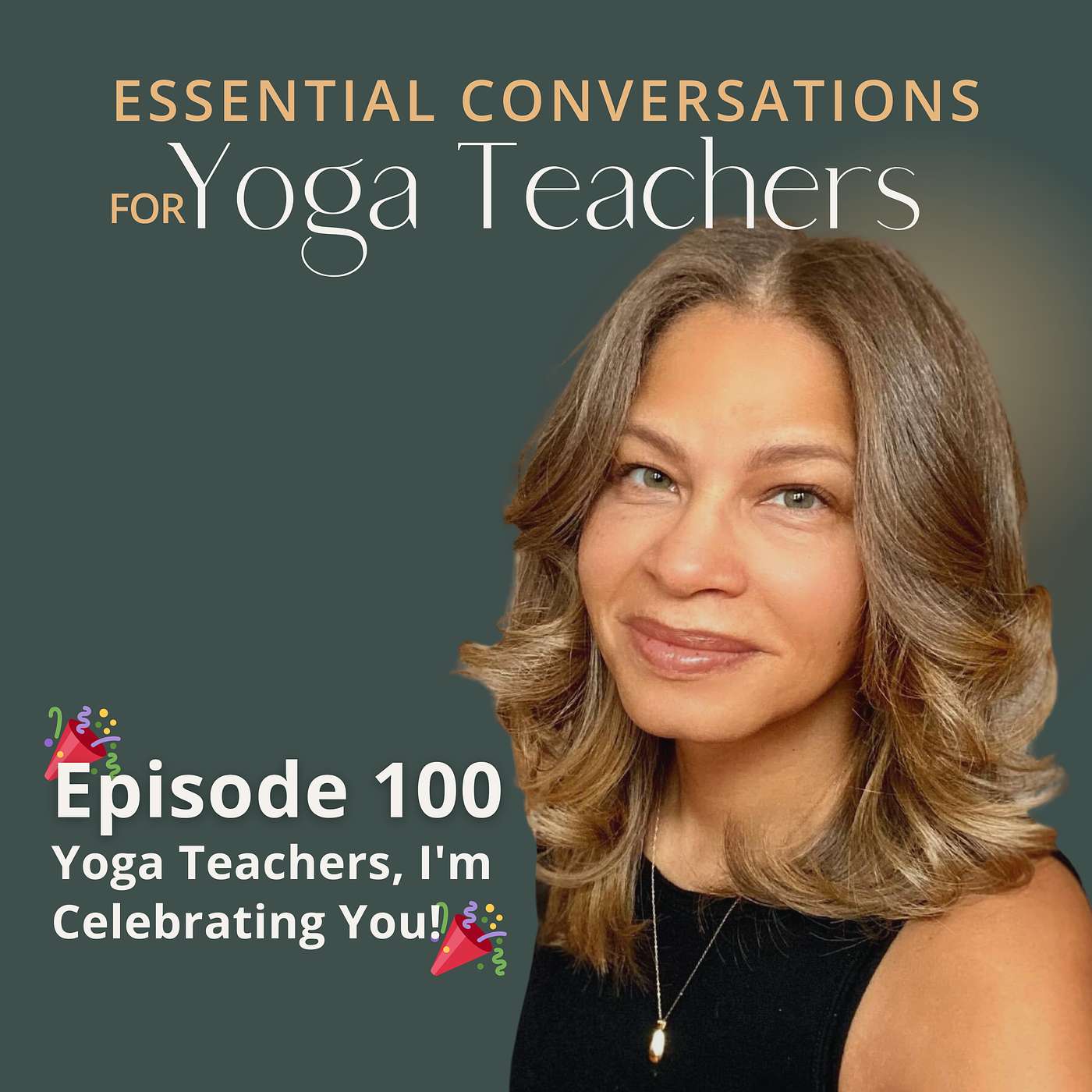 Ep 100: Yoga Teachers, I'm Celebrating You!