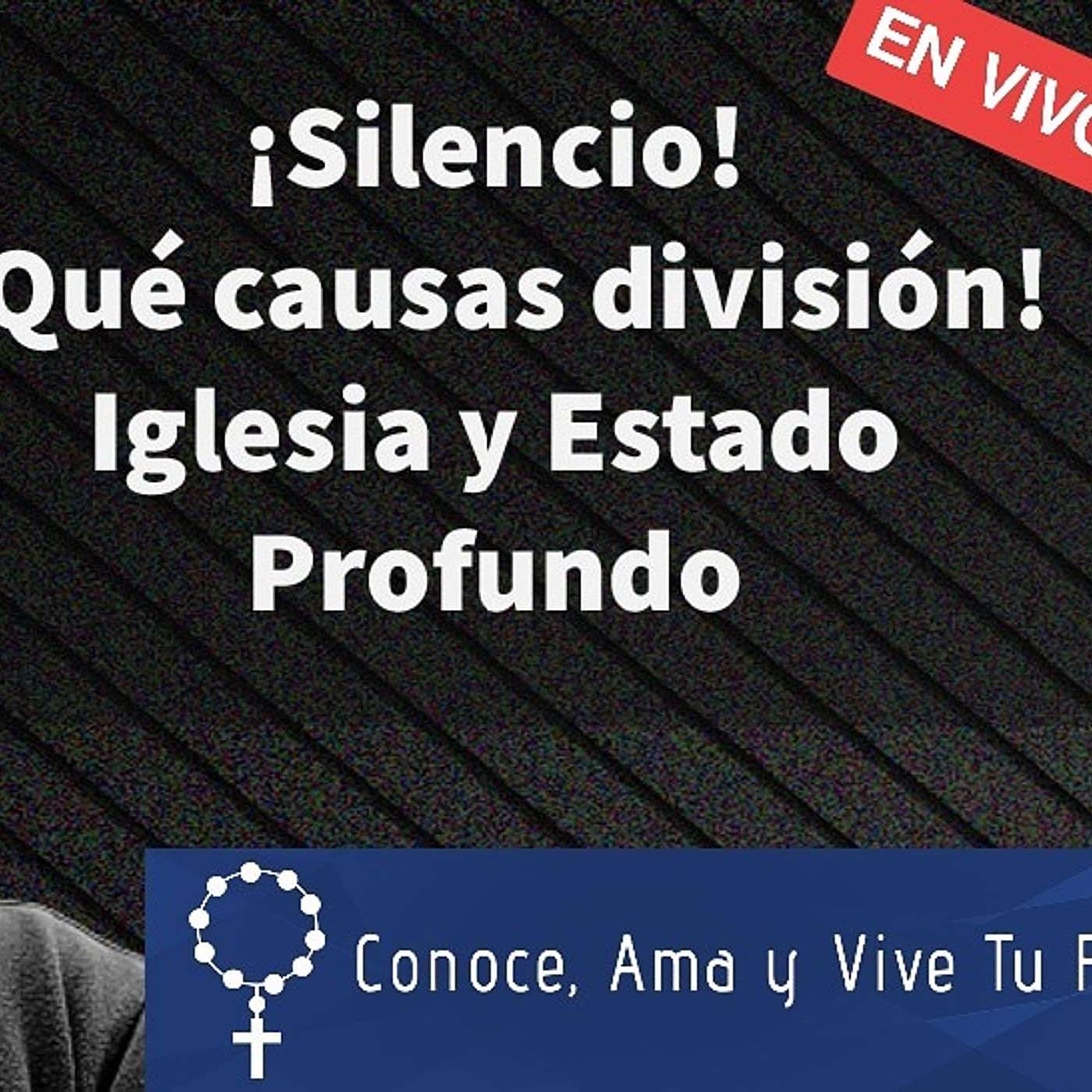 Episodio 441: 🤫¡Silencio! 🤐 Qué causas división 😡 Iglesia y Estado profundo 😱 en VIVO con Luis Román