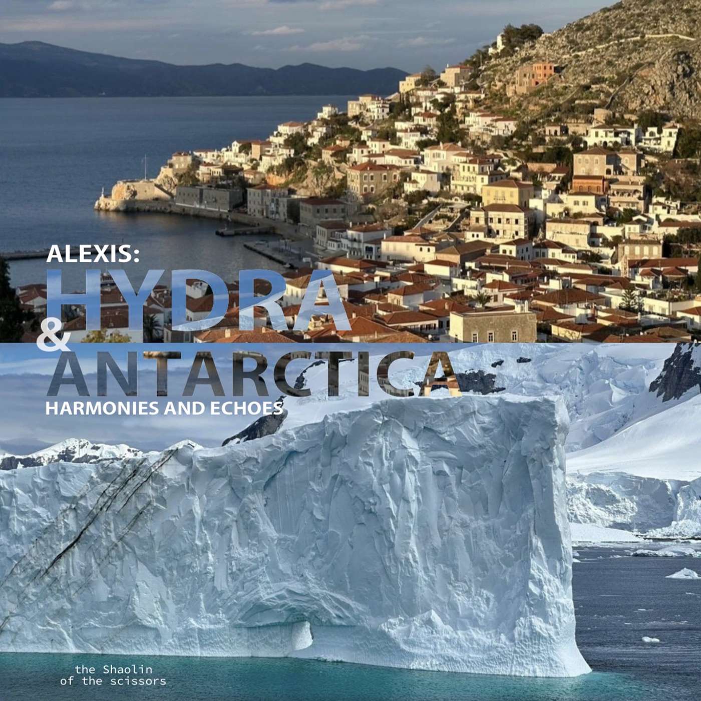 “Alexis: Hydra & Antarctica, harmonies and echoes”