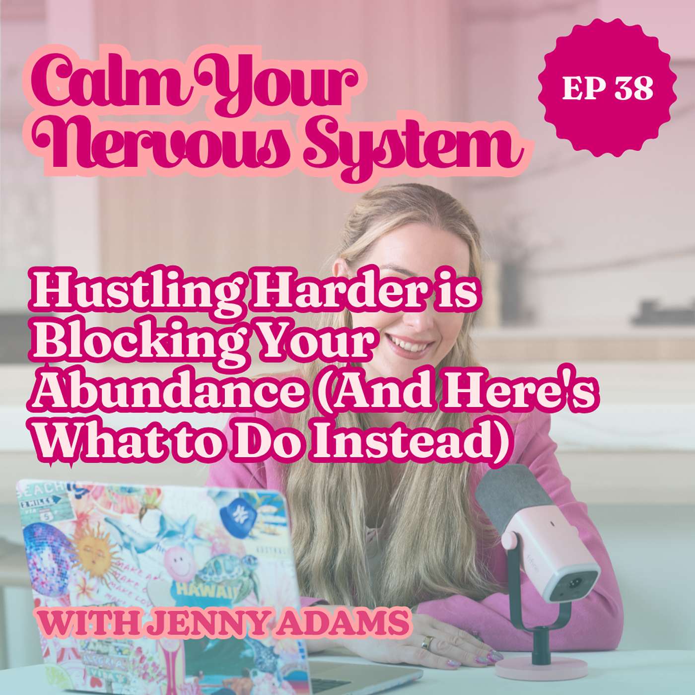 Hustling Harder is Blocking Your Abundance (And Here's What to Do Instead) | Episode 38 episode artwork