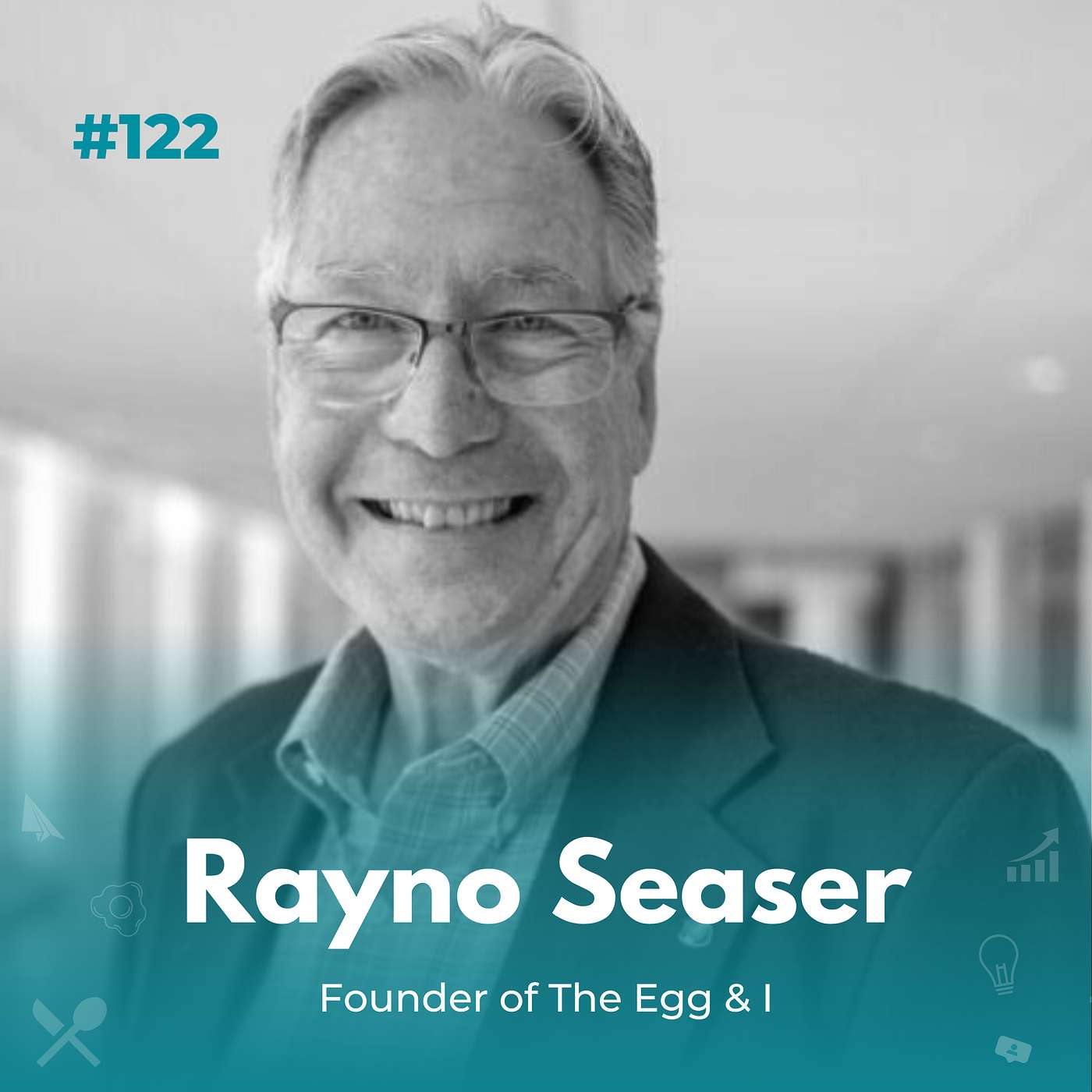 EXPERIENCE 122 | Food & Service, Love & Family with Rayno Seaser, Founder of The Egg & I