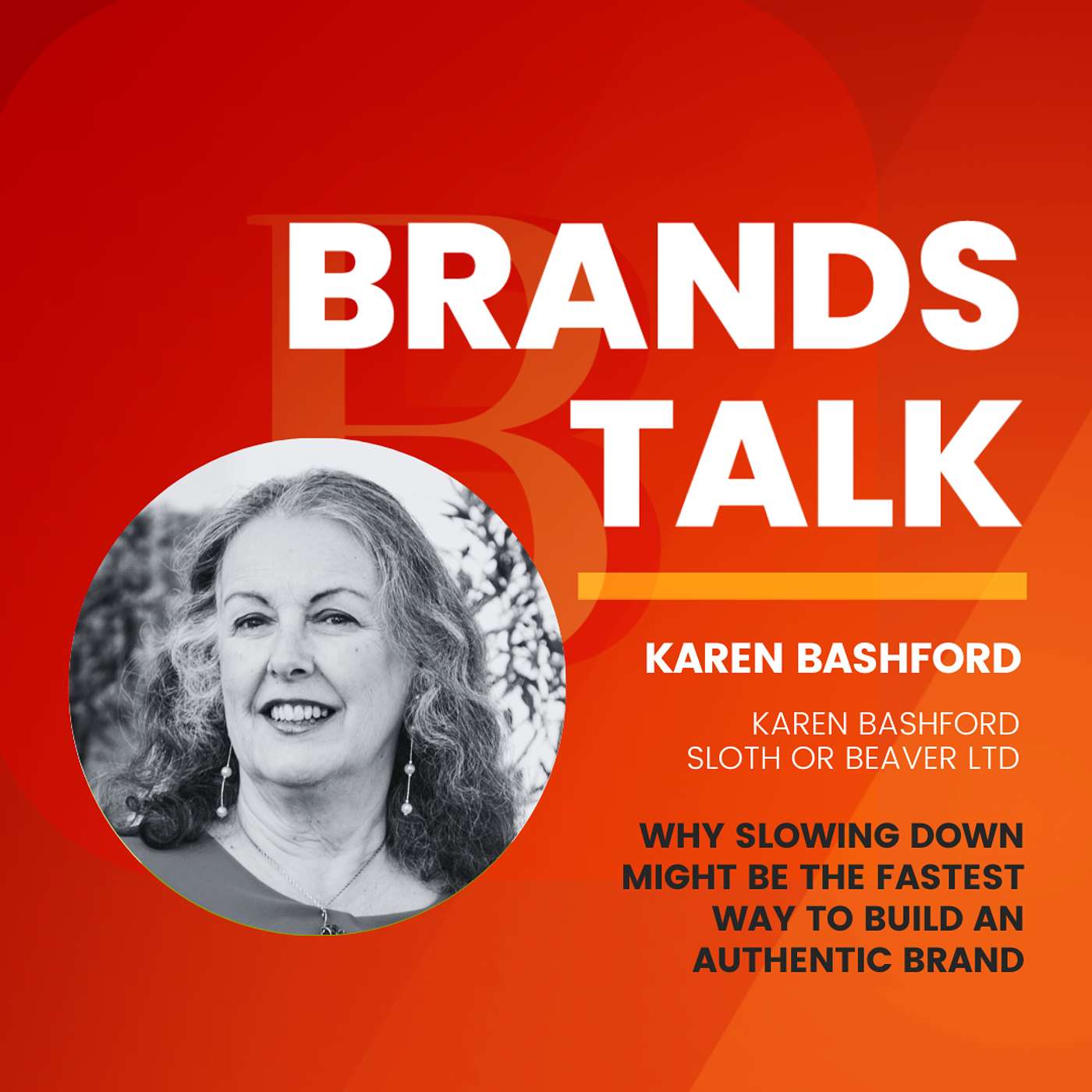 Why Slowing Down Might Be the Fastest Way to Build an Authentic Brand w/ Karen Bashford