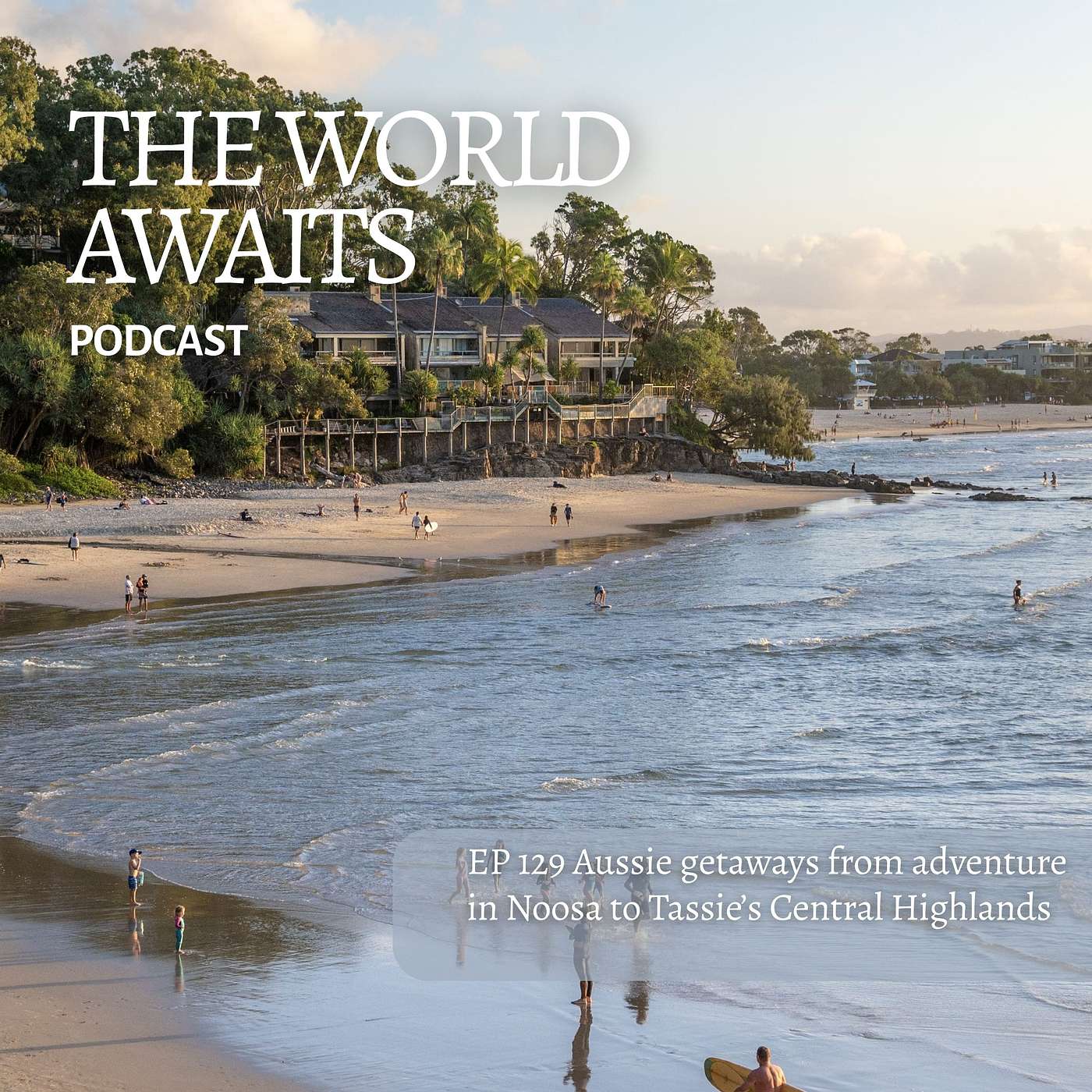 EP 129 Summer Series staycation: Adventure in Noosa and Tassie's Central Highlands