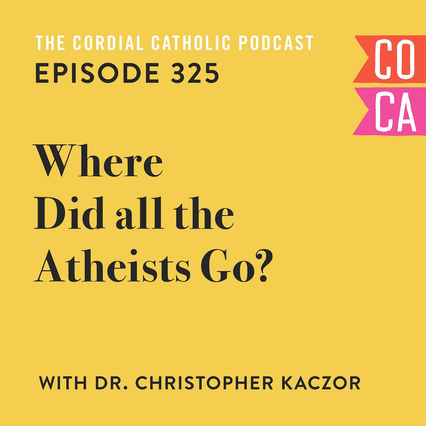325: Where Did All the Atheists Go? (w/ Dr. Christopher Kaczor)