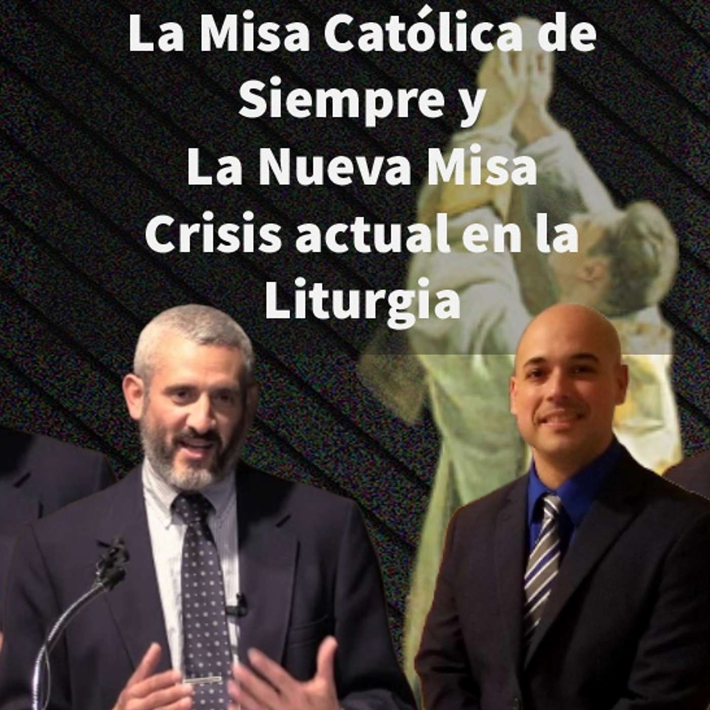 Episodio 444: 🤷‍♂️ Crisis actual de la Liturgia 😷 La Misa de Siempre y la Nueva Misa 🤫David Rodríguez y Luis Román