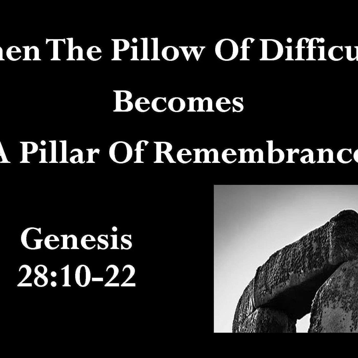 When The Pillow of Difficulty, Becomes a Pillar of Remembrance