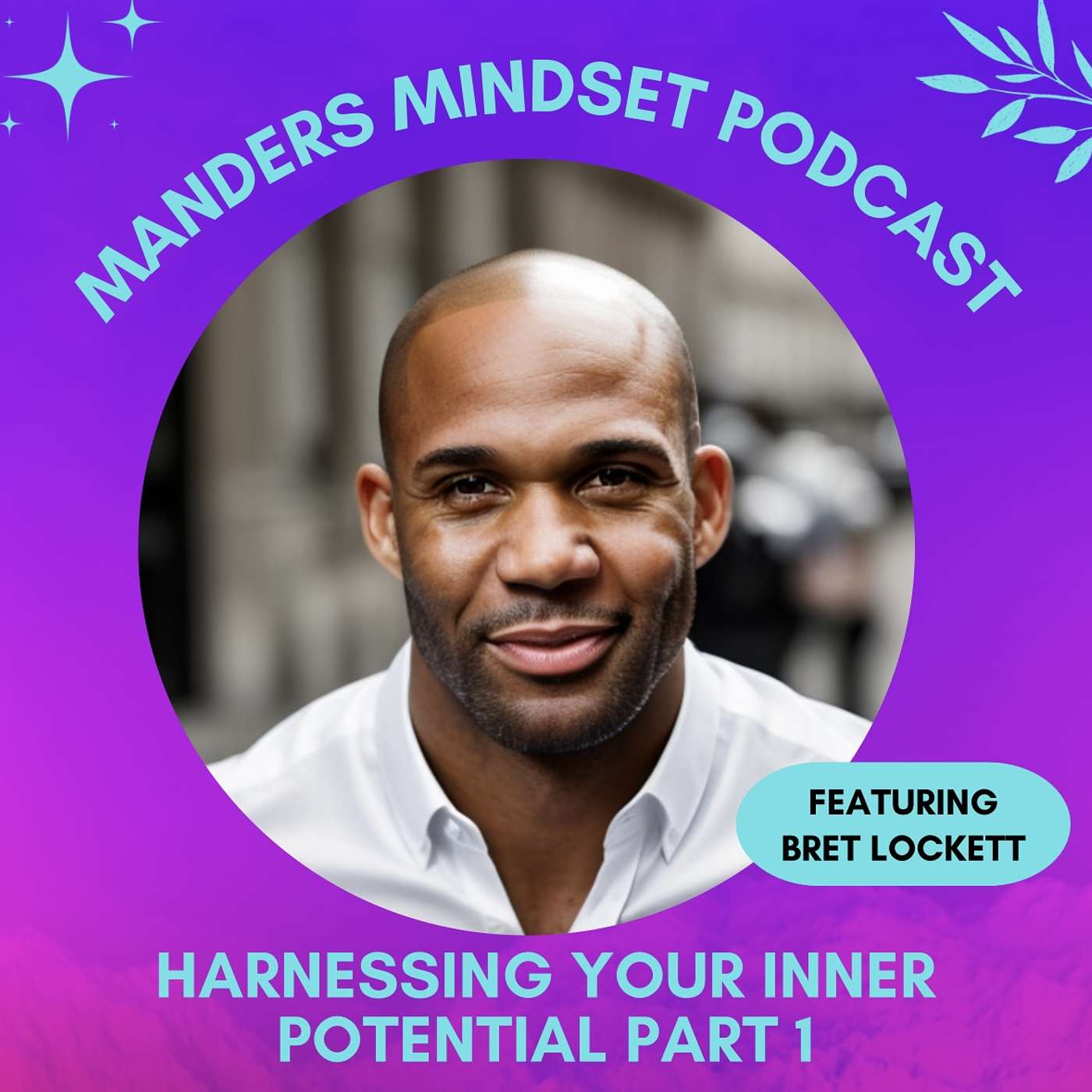 Harnessing Your Inner Potential Part 1 with Bret Lockett | 50