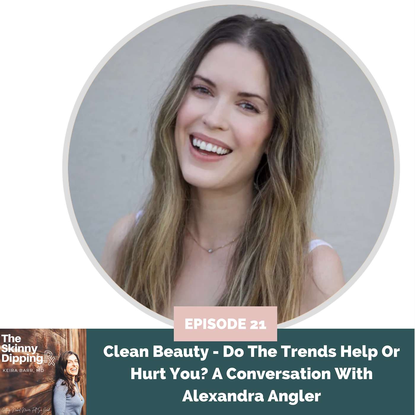 21 Clean Beauty - Do The Trends Help Or Hurt You? A Conversation With Alexandra Angler