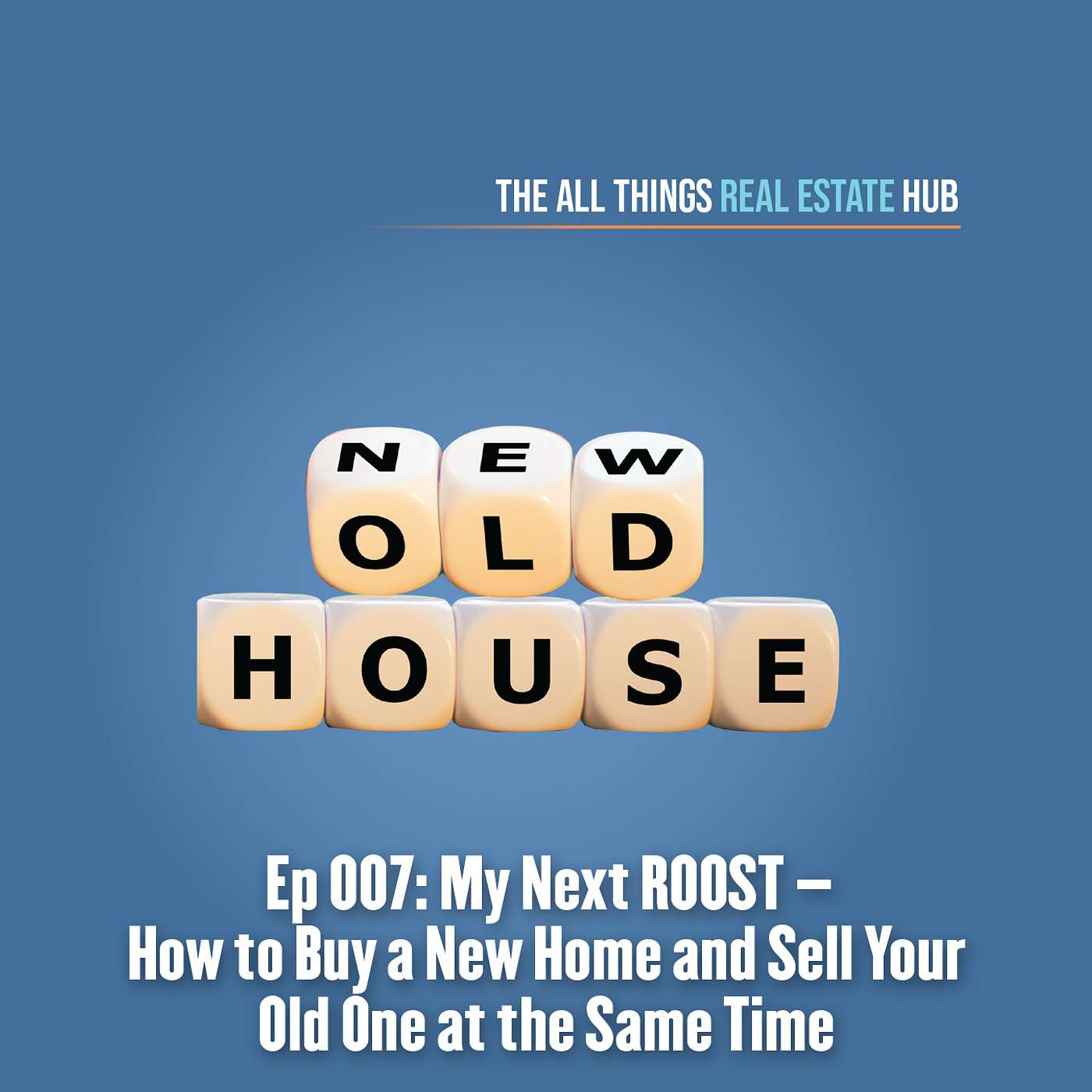 Ep007: My Next ROOST – How to Buy a New Home and Sell Your Old One at the Same Time episode artwork