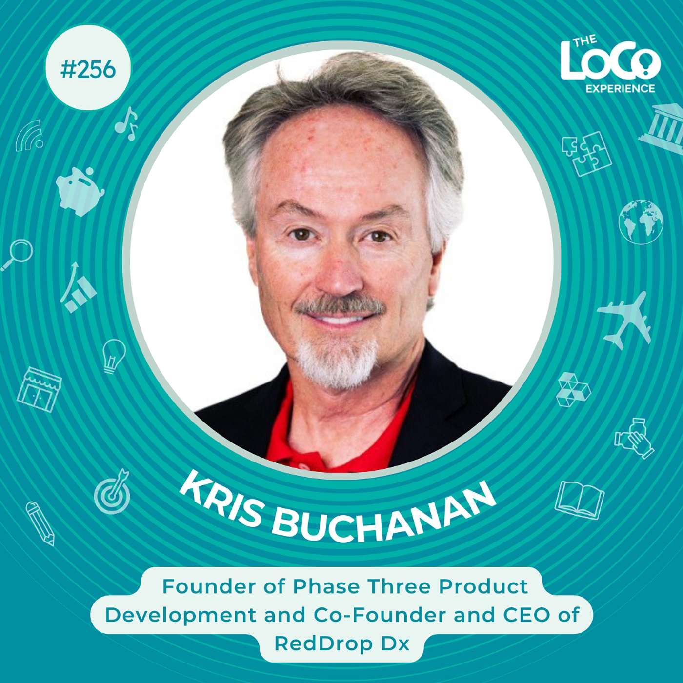 EXPERIENCE 256 | A Pain Free Conversation - Kris Buchanan the Founder of Phase Three Product Development and Co-Founder and CEO of RedDrop Dx