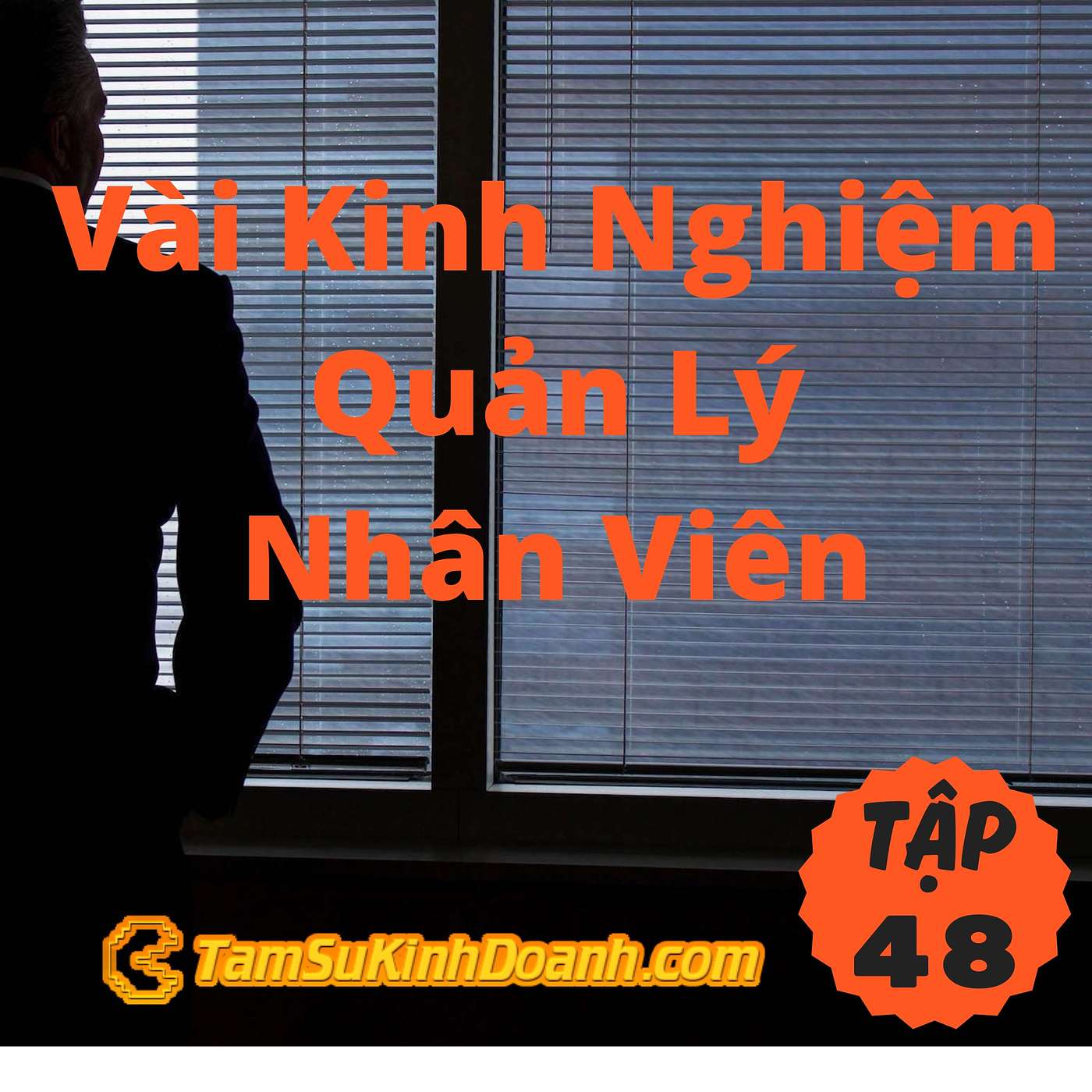Vài Kinh Nghiệm Quản Lý Nhân Viên - Tâm Sự Kinh Doanh #48