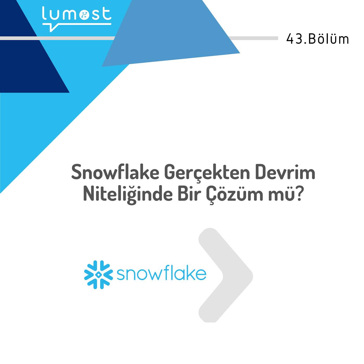 43. Bölüm - Snowflake Gerçekten Devrim Niteliğinde Bir Çözüm mü?