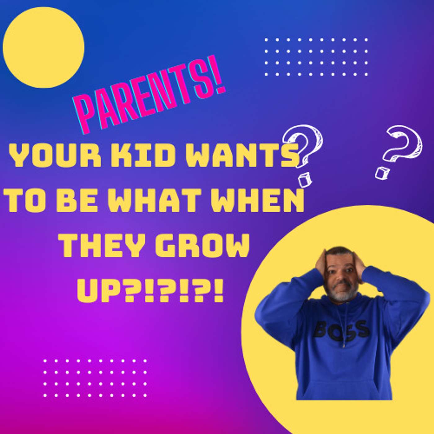 Parents! Your kid wants to be what?!?!
