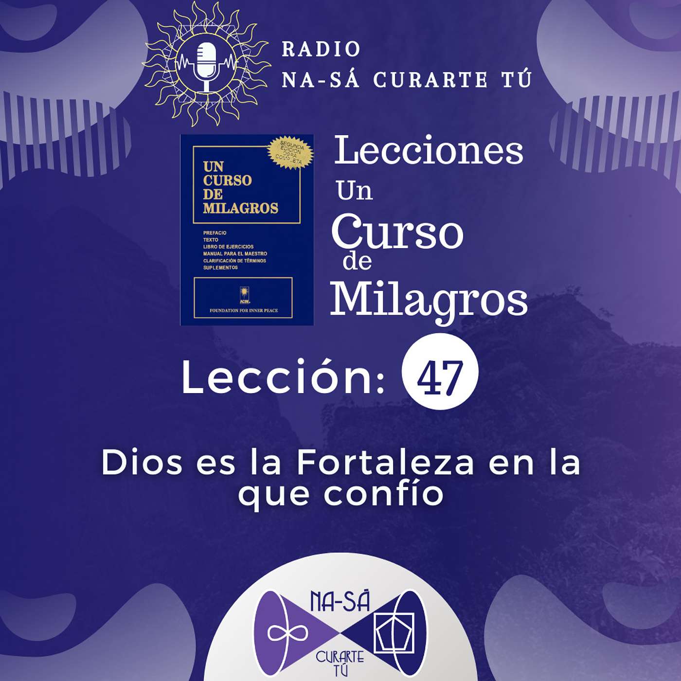 Lección 47 - UCDM - Dios es la Fortaleza en la que confío.