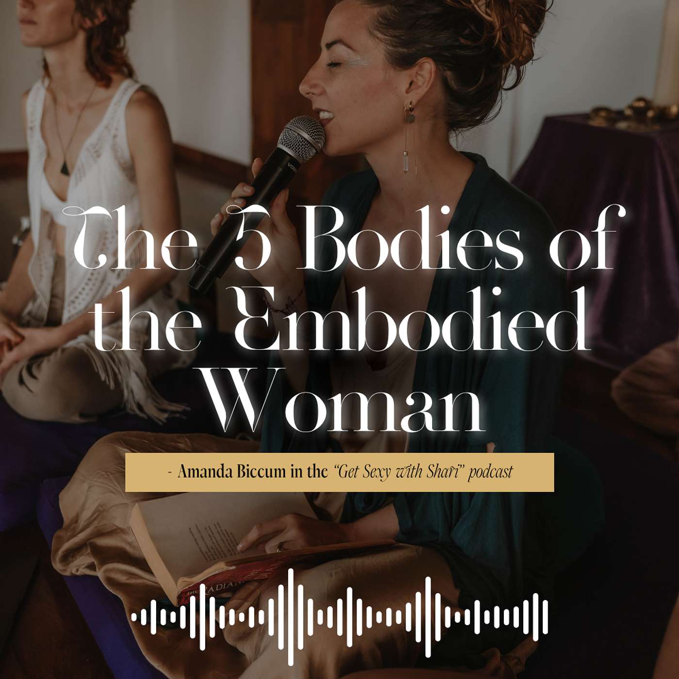 The 5 Bodies of the Embodied Woman with Amanda Biccum | #07 The 5 Bodies of the Embodied Woman with Amanda Biccum | #07