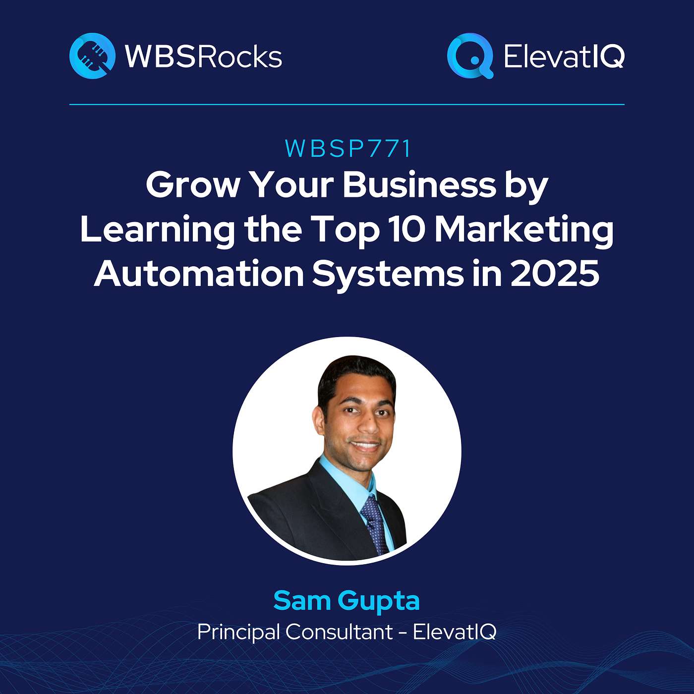 WBSP771: Grow Your Business by Learning the Top 10 Marketing Automation Systems in 2025 w/ Sam Gupta