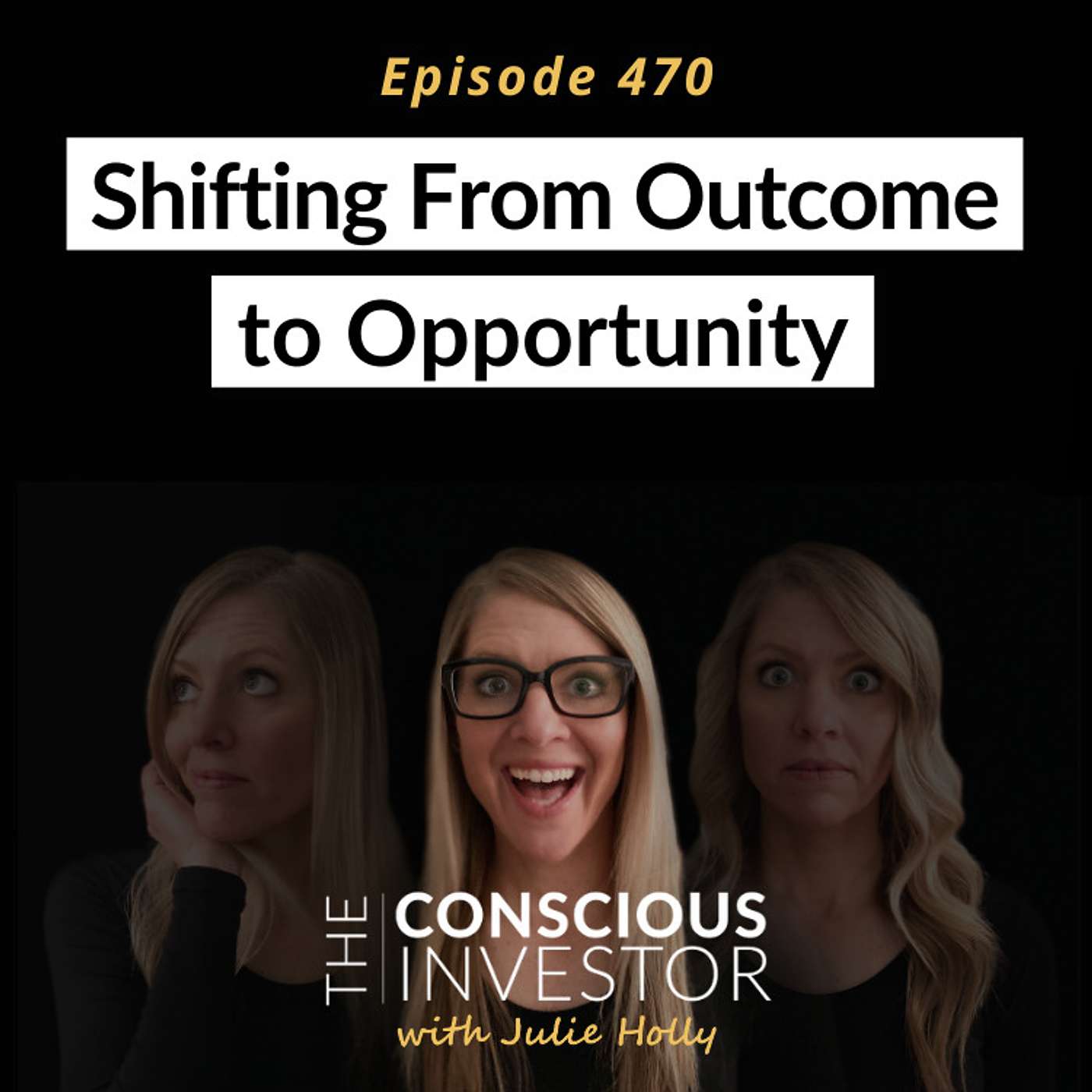 Ep470: Shifting From Outcome to Opportunity