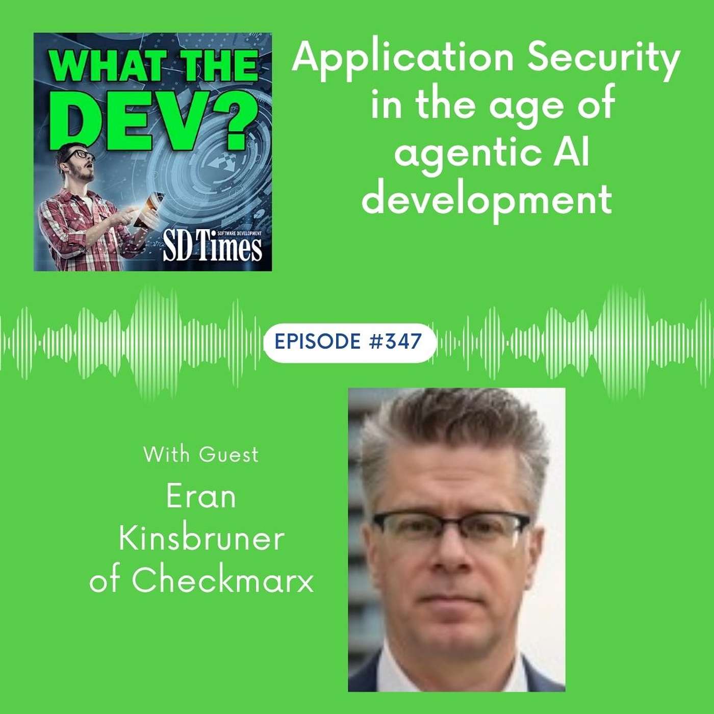 347: Application Security in the Age of Agentic AI Development (With Eran Kinsbruner of Checkmarx)