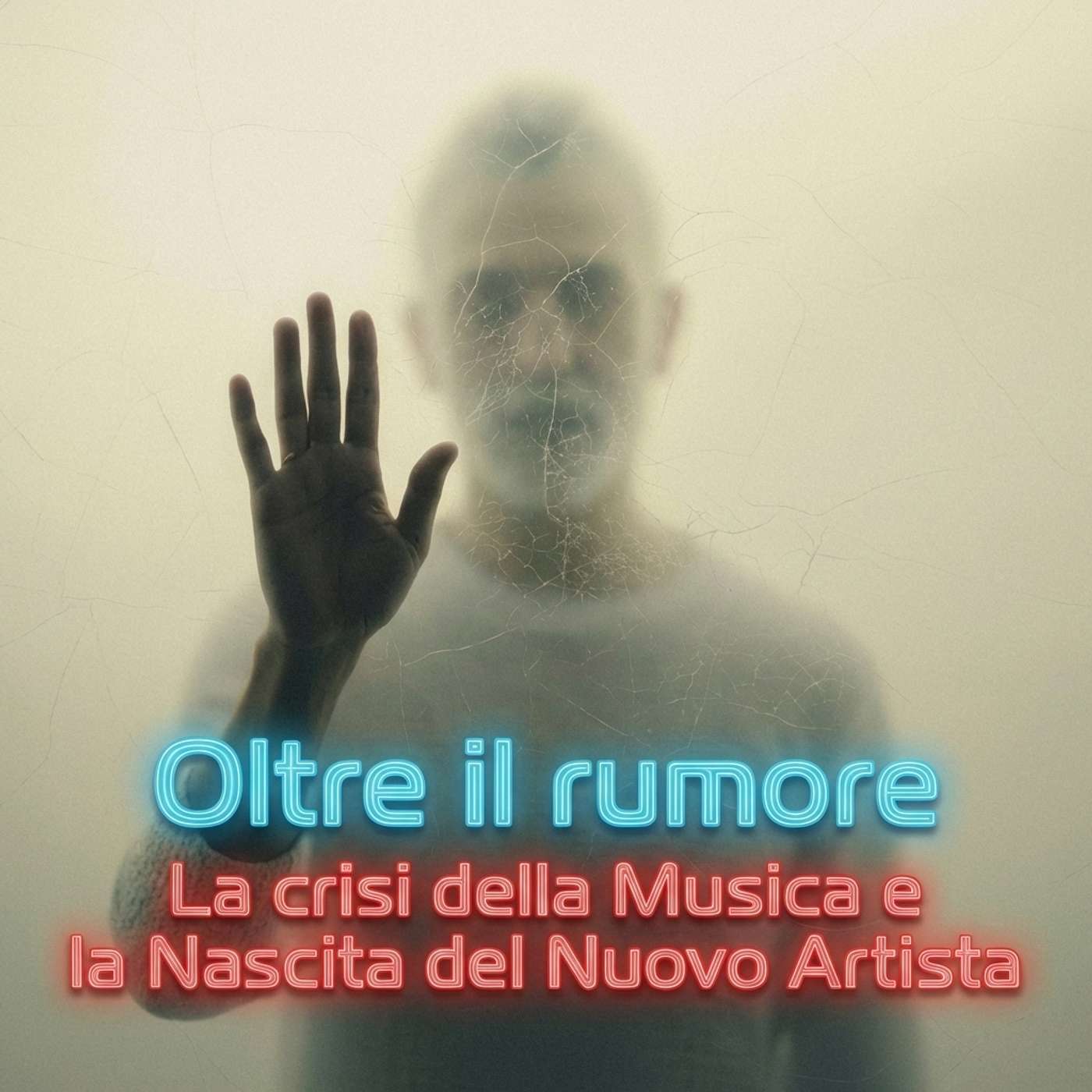Oltre il rumore - La crisi della Musica e la Nascita del Nuovo Artista