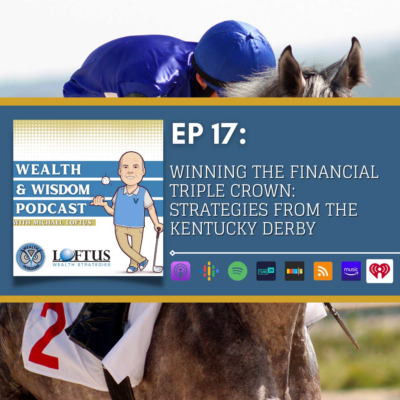 Wealth & Wisdom with Michael Loftus - Ep 17: Winning the Financial Triple Crown: Strategies from the Kentucky Derby