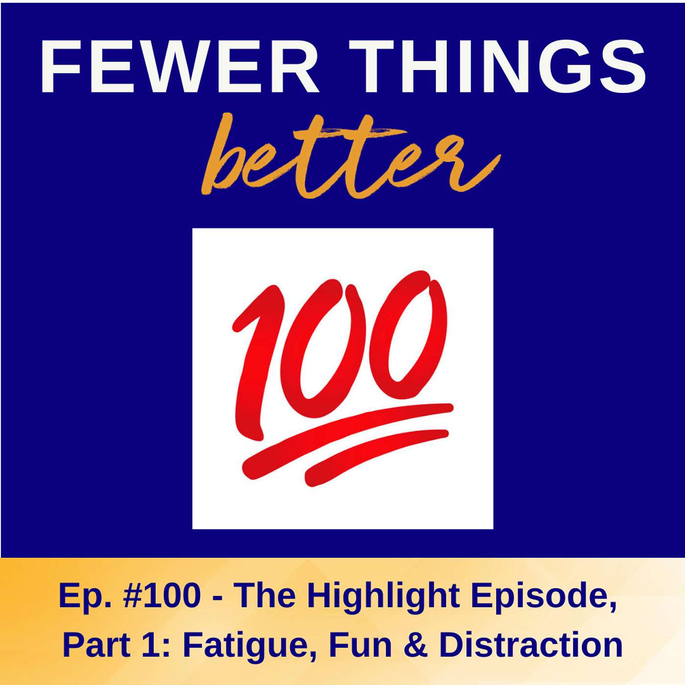 Ep. 100 - The Highlight Episode, Part 1: Fatigue, Fun & Distraction