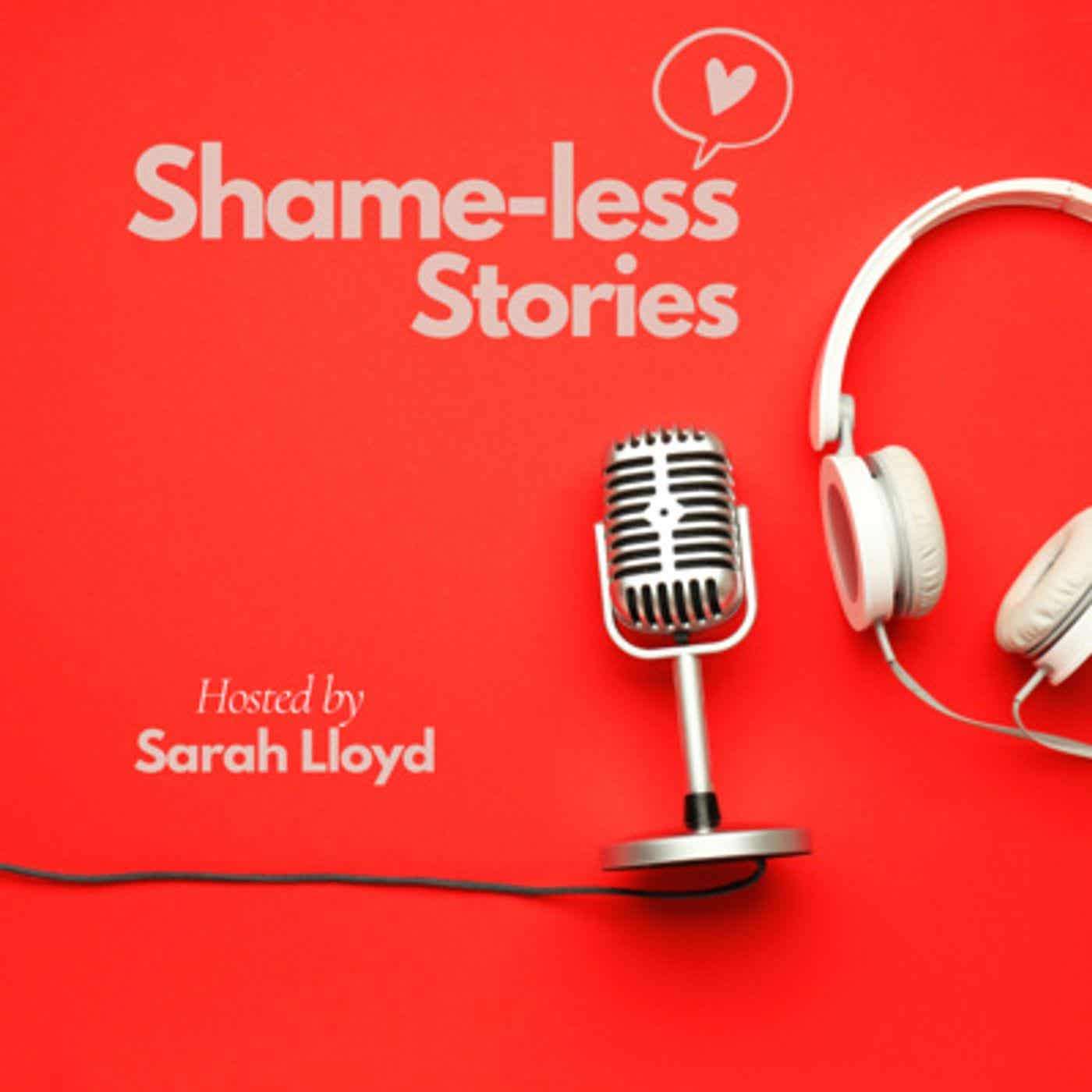The Shame-Less Stories Podcast
