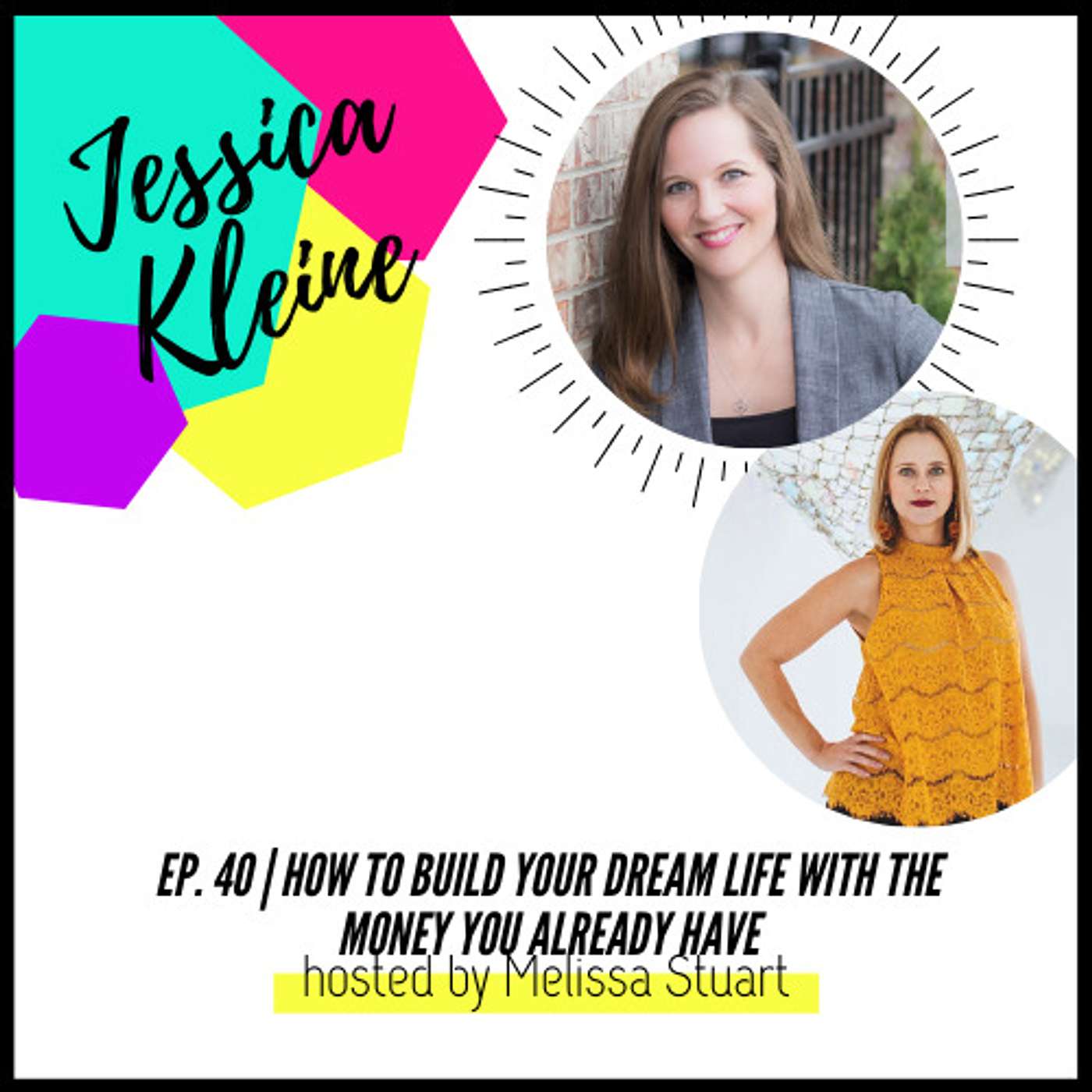 cover of episode Ep. 40 | How to build your dream life with the money you already have with Jessica Kleine